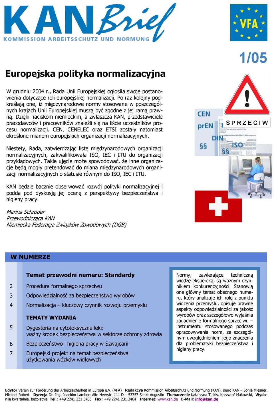 Dzięki naciskom niemieckim, a zwłaszcza KAN, przedstawiciele pracodawców i pracowników znaleźli się na liście uczestników procesu normalizacji.