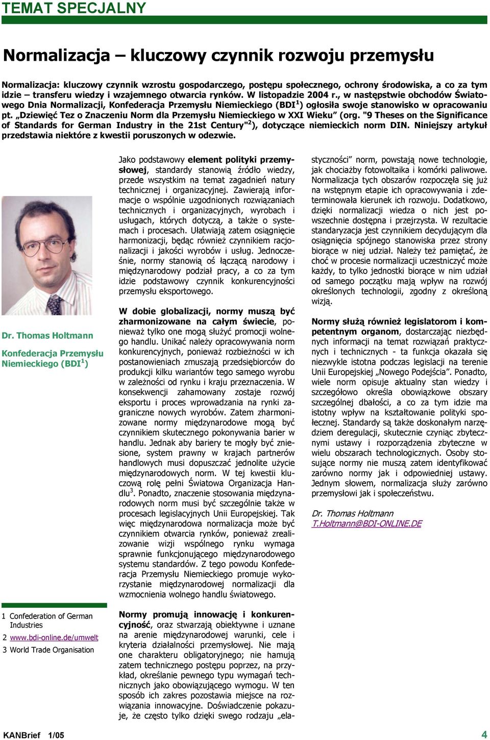 Dziewięć Tez o Znaczeniu Norm dla Przemysłu Niemieckiego w XXI Wieku (org. "9 Theses on the Significance of Standards for German Industry in the 21st Century" 2 ), dotyczące niemieckich norm DIN.
