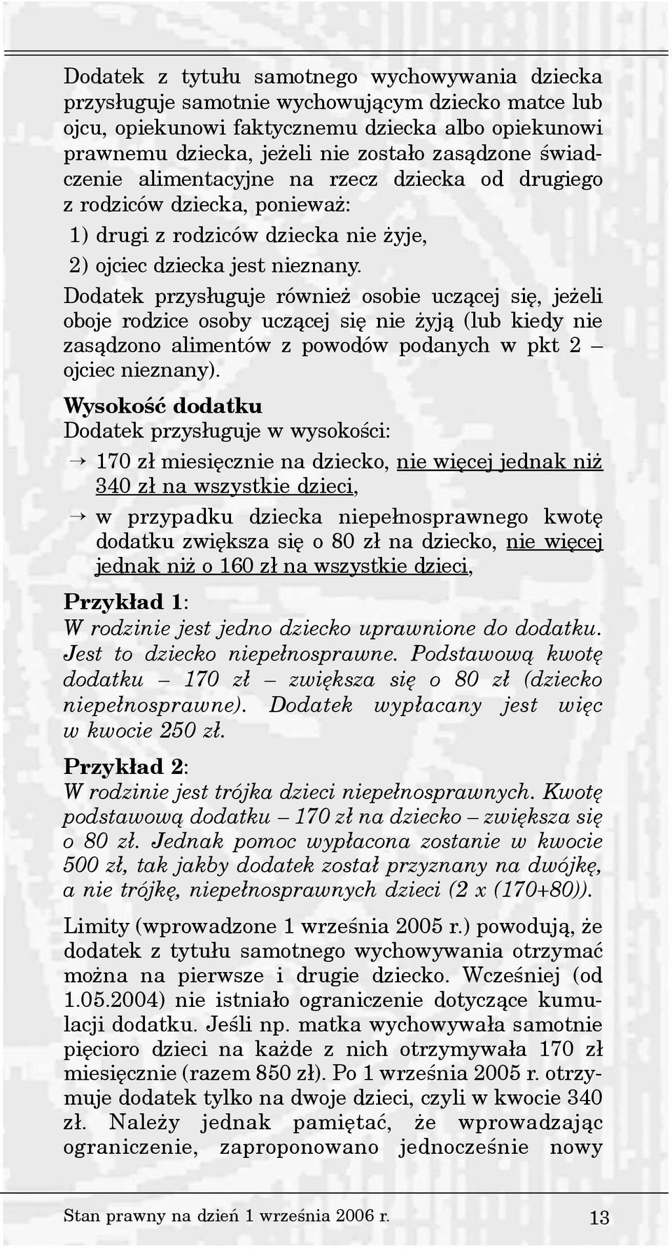 Dodatek przys³uguje równie osobie ucz¹cej siê, je eli oboje rodzice osoby ucz¹cej siê nie yj¹ (lub kiedy nie zas¹dzono alimentów z powodów podanych w pkt 2 ojciec nieznany).