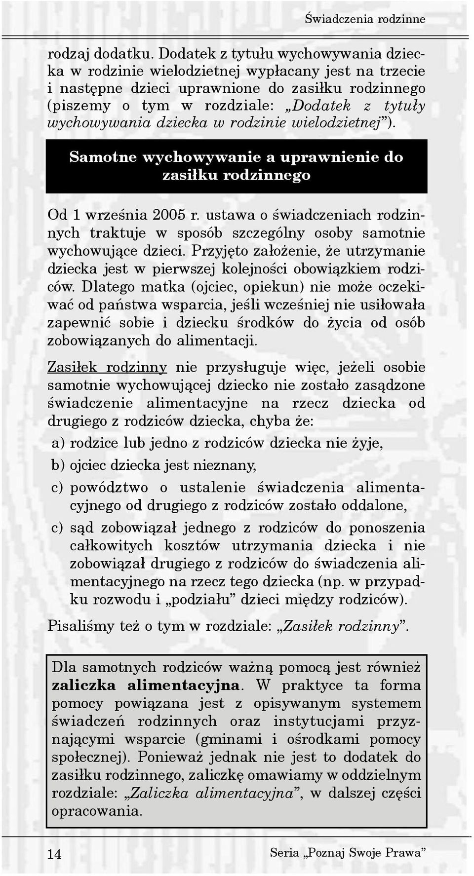 dziecka w rodzinie wielodzietnej ). Samotne wychowywanie a uprawnienie do zasi³ku rodzinnego Od 1 wrzeœnia 2005 r.