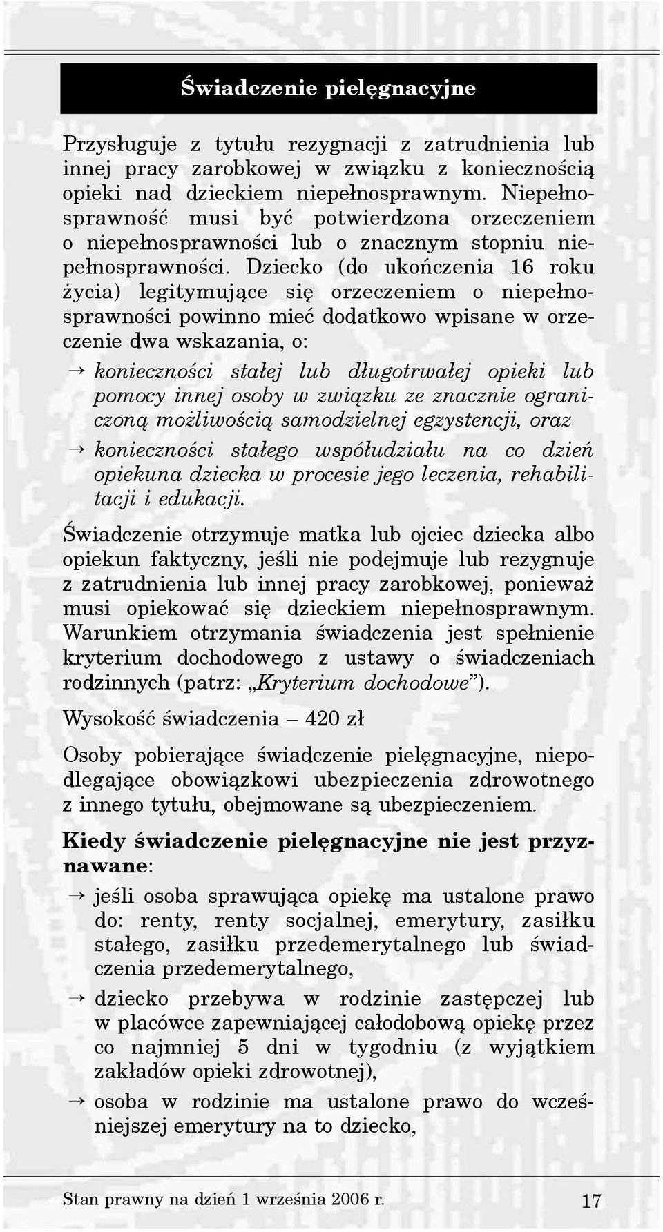 Dziecko (do ukoñczenia 16 roku ycia) legitymuj¹ce siê orzeczeniem o niepe³nosprawnoœci powinno mieæ dodatkowo wpisane w orzeczenie dwa wskazania, o: koniecznoœci sta³ej lub d³ugotrwa³ej opieki lub