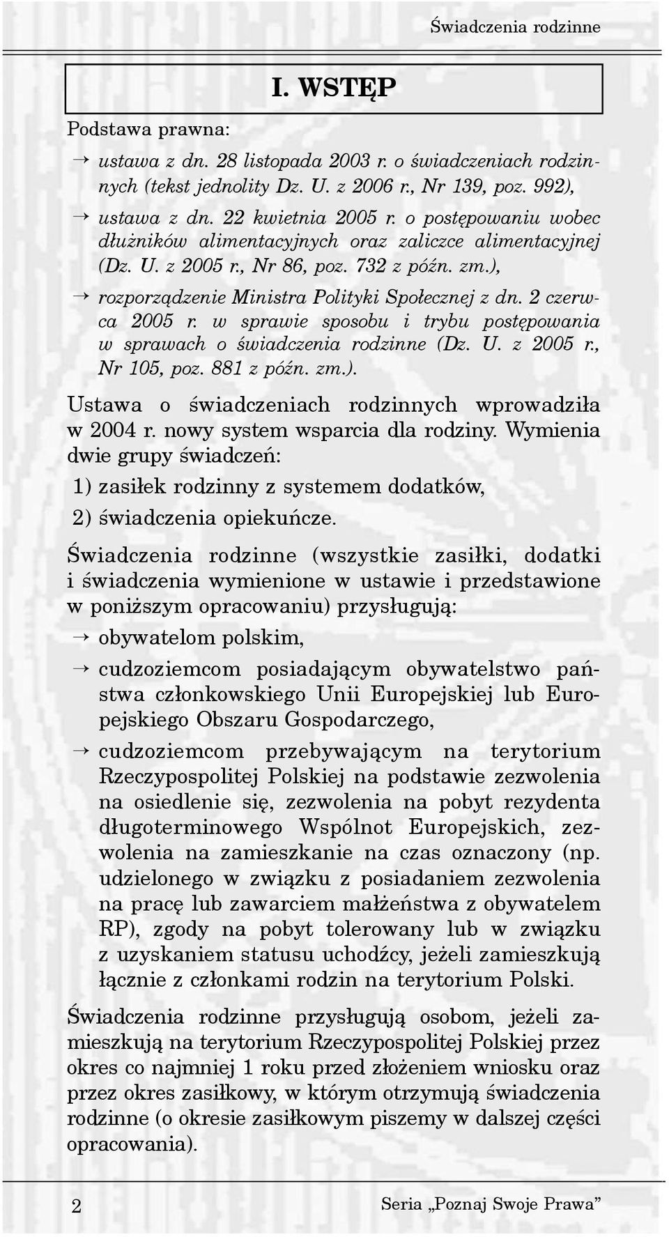 w sprawie sposobu i trybu postêpowania w sprawach o œwiadczenia rodzinne (Dz. U. z 2005 r., Nr 105, poz. 881 z póÿn. zm.). Ustawa o œwiadczeniach rodzinnych wprowadzi³a w 2004 r.