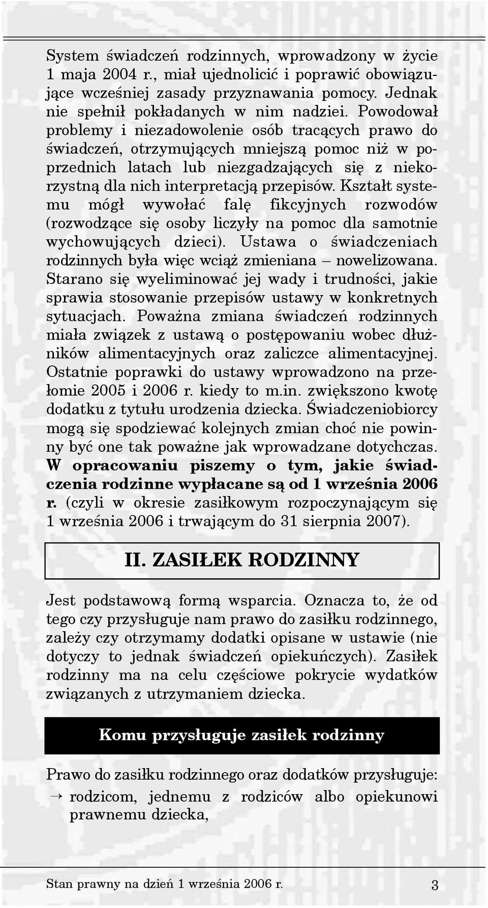 Kszta³t systemu móg³ wywo³aæ falê fikcyjnych rozwodów (rozwodz¹ce siê osoby liczy³y na pomoc dla samotnie wychowuj¹cych dzieci).