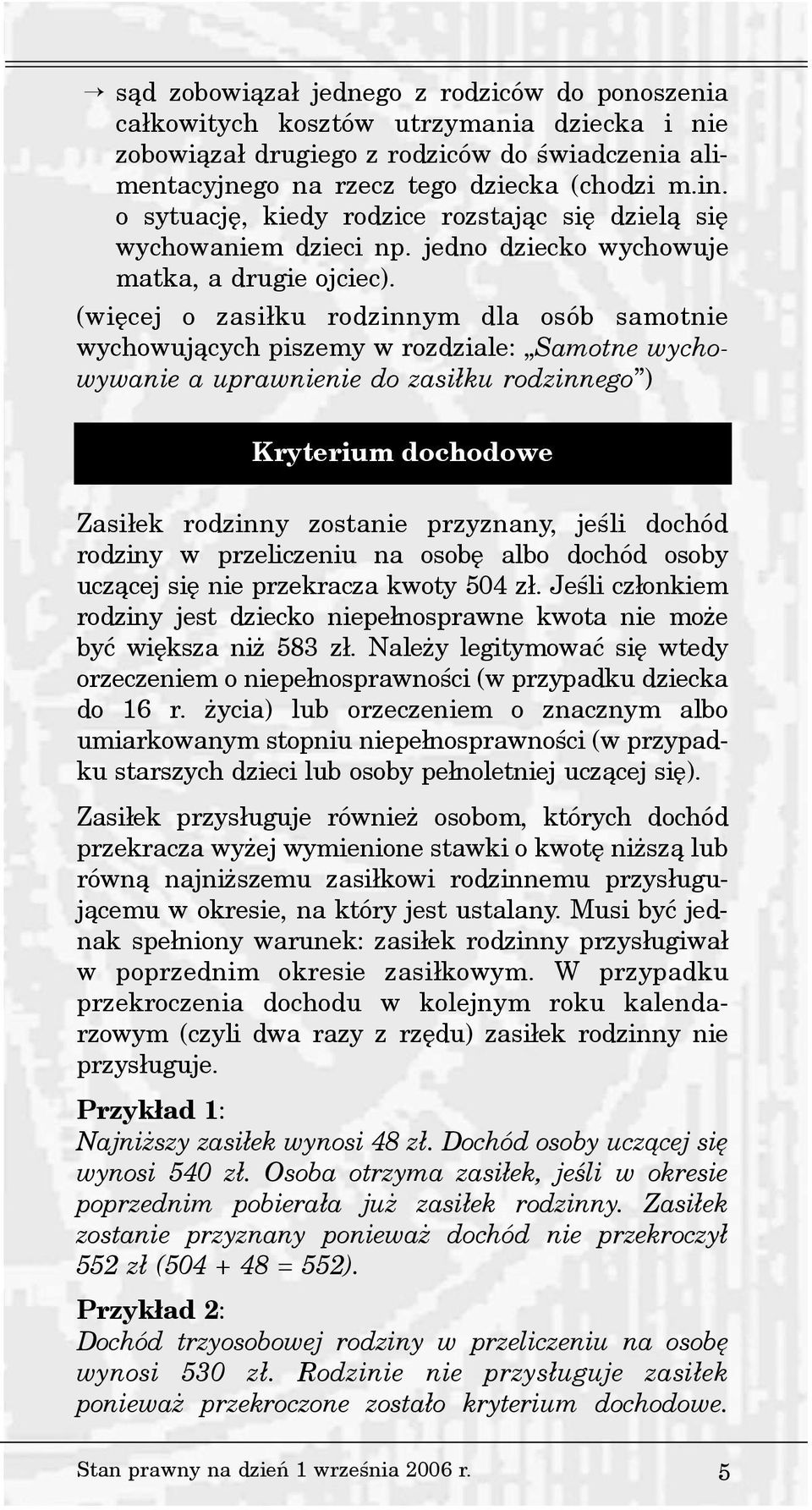 (wiêcej o zasi³ku rodzinnym dla osób samotnie wychowuj¹cych piszemy w rozdziale: Samotne wychowywanie a uprawnienie do zasi³ku rodzinnego ) Kryterium dochodowe Zasi³ek rodzinny zostanie przyznany,