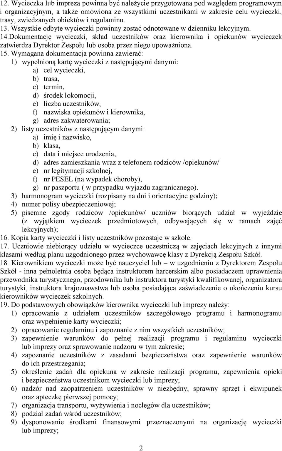 Dkumentację wycieczki, skład uczestników raz kierwnika i piekunów wycieczek zatwierdza Dyrektr Zespłu lub sba przez nieg upważnina. 15.