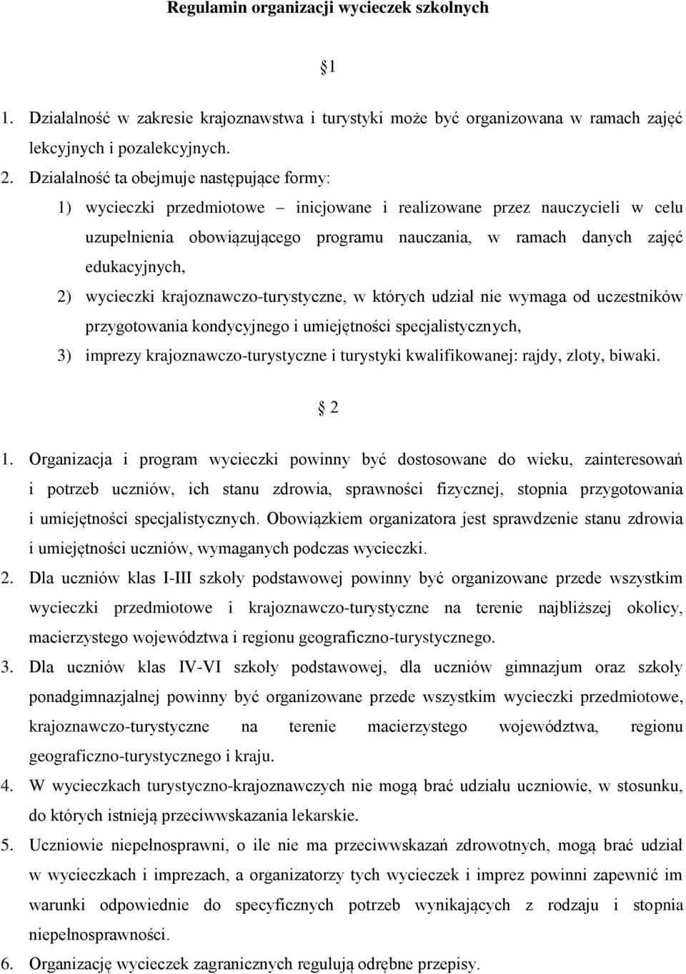 edukacyjnych, 2) wycieczki krajoznawczo-turystyczne, w których udział nie wymaga od uczestników przygotowania kondycyjnego i umiejętności specjalistycznych, 3) imprezy krajoznawczo-turystyczne i