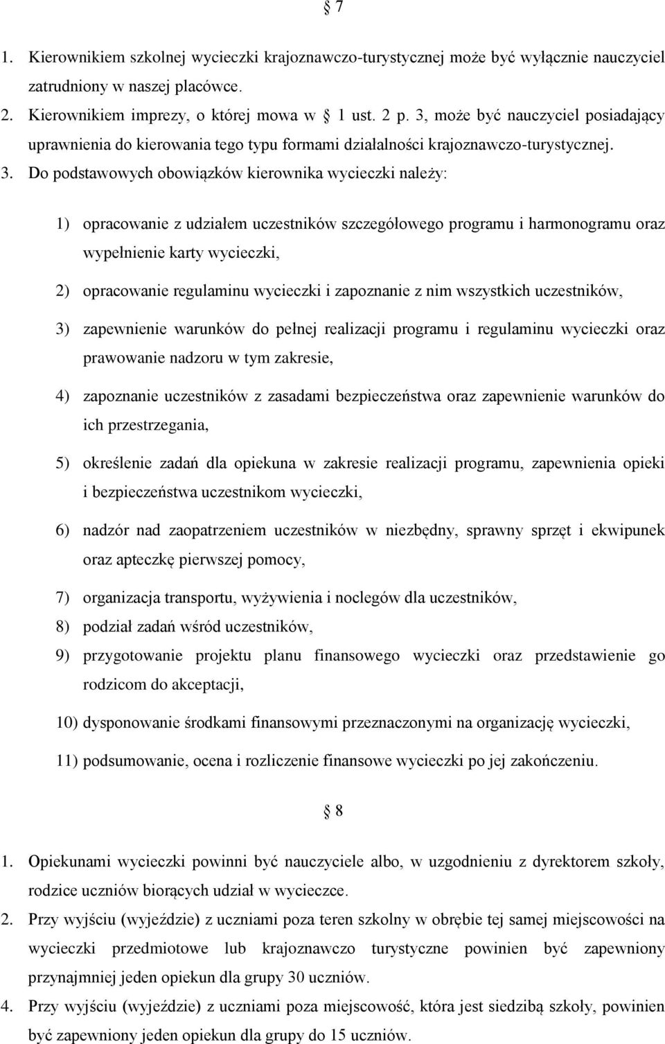 Do podstawowych obowiązków kierownika wycieczki należy: 1) opracowanie z udziałem uczestników szczegółowego programu i harmonogramu oraz wypełnienie karty wycieczki, 2) opracowanie regulaminu