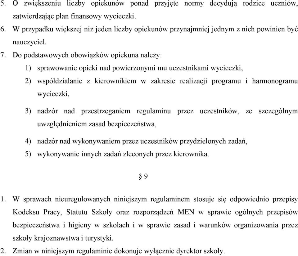 Do podstawowych obowiązków opiekuna należy: 1) sprawowanie opieki nad powierzonymi mu uczestnikami wycieczki, 2) współdziałanie z kierownikiem w zakresie realizacji programu i harmonogramu wycieczki,