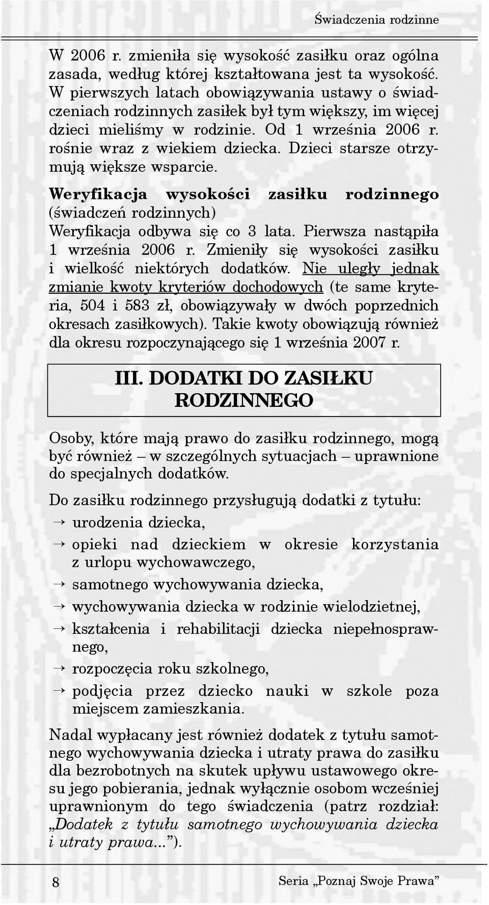 Dzieci starsze otrzymuj¹ wiêksze wsparcie. Weryfikacja wysokoœci zasi³ku rodzinnego (œwiadczeñ rodzinnych) Weryfikacja odbywa siê co 3 lata. Pierwsza nast¹pi³a 1 wrzeœnia 2006 r.