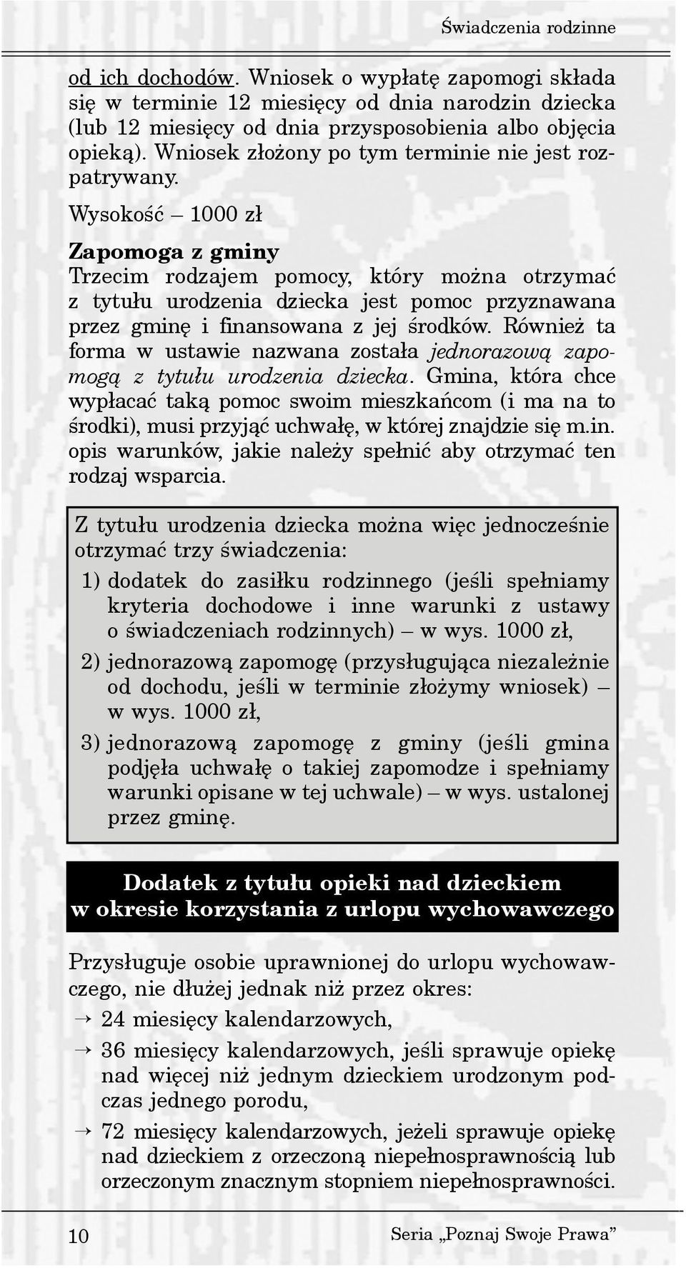 Wysokoœæ 1000 z³ Zapomoga z gminy Trzecim rodzajem pomocy, który mo na otrzymaæ z tytu³u urodzenia dziecka jest pomoc przyznawana przez gminê i finansowana z jej œrodków.