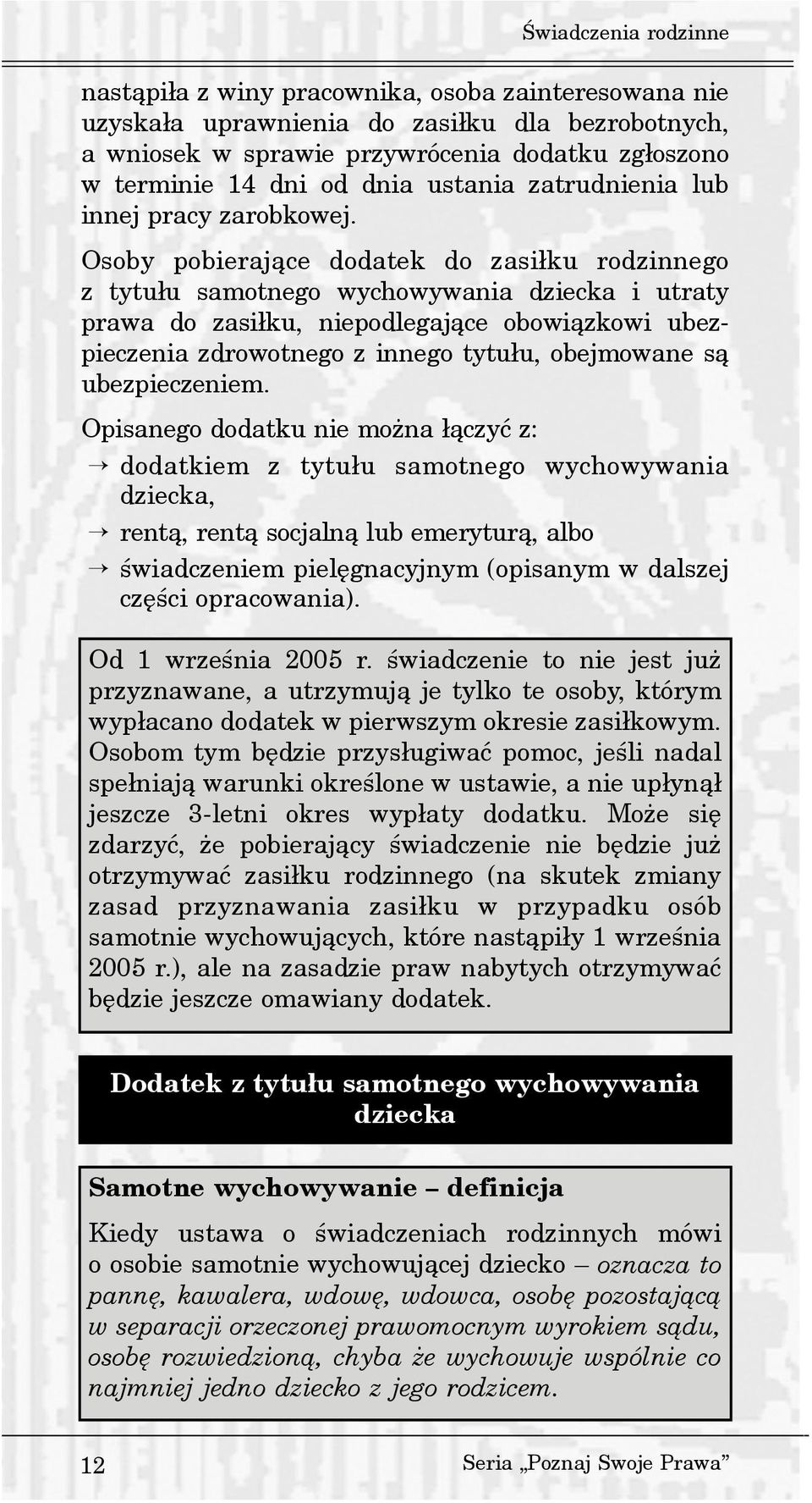 Osoby pobieraj¹ce dodatek do zasi³ku rodzinnego z tytu³u samotnego wychowywania dziecka i utraty prawa do zasi³ku, niepodlegaj¹ce obowi¹zkowi ubezpieczenia zdrowotnego z innego tytu³u, obejmowane s¹