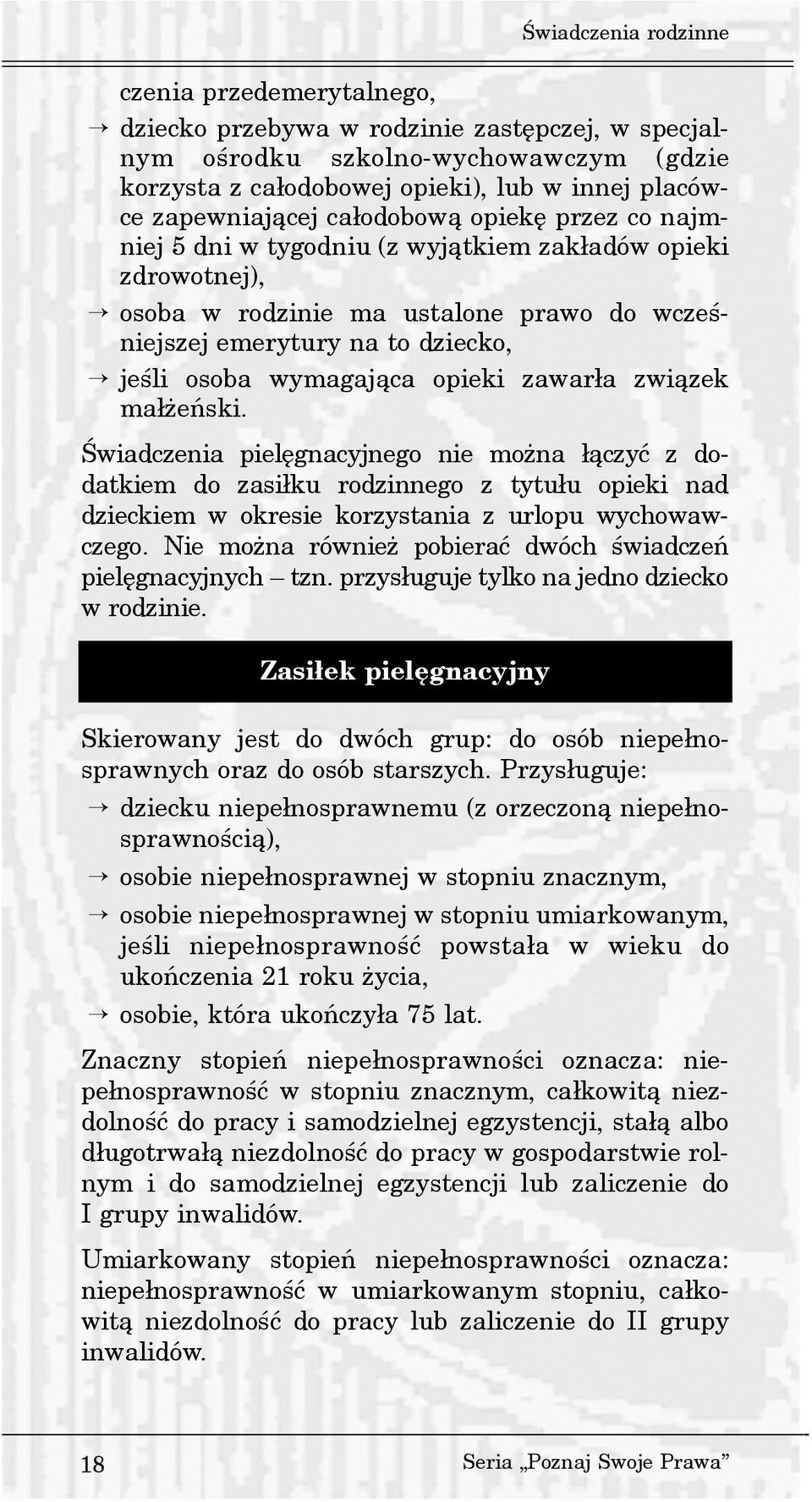 wymagaj¹ca opieki zawar³a zwi¹zek ma³ eñski. Œwiadczenia pielêgnacyjnego nie mo na ³¹czyæ z dodatkiem do zasi³ku rodzinnego z tytu³u opieki nad dzieckiem w okresie korzystania z urlopu wychowawczego.