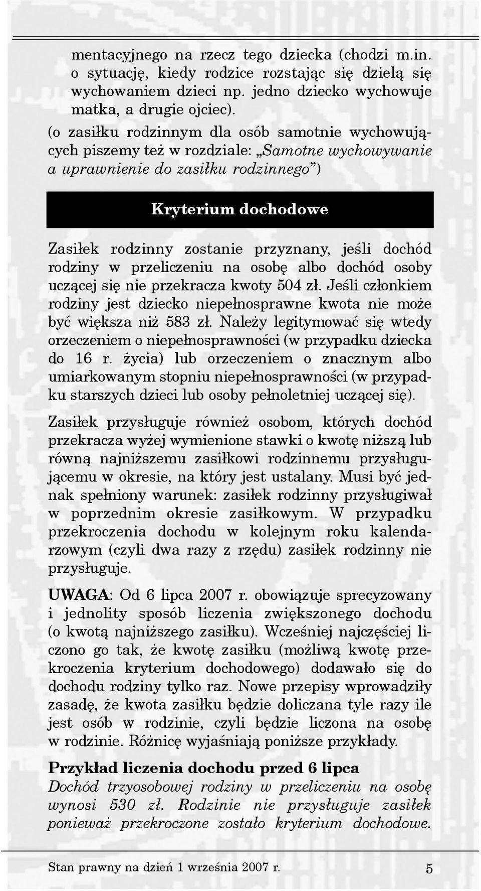 dochód rodziny w przeliczeniu na osobê albo dochód osoby ucz¹cej siê nie przekracza kwoty 504 z³. Jeœli cz³onkiem rodziny jest dziecko niepe³nosprawne kwota nie mo e byæ wiêksza ni 583 z³.