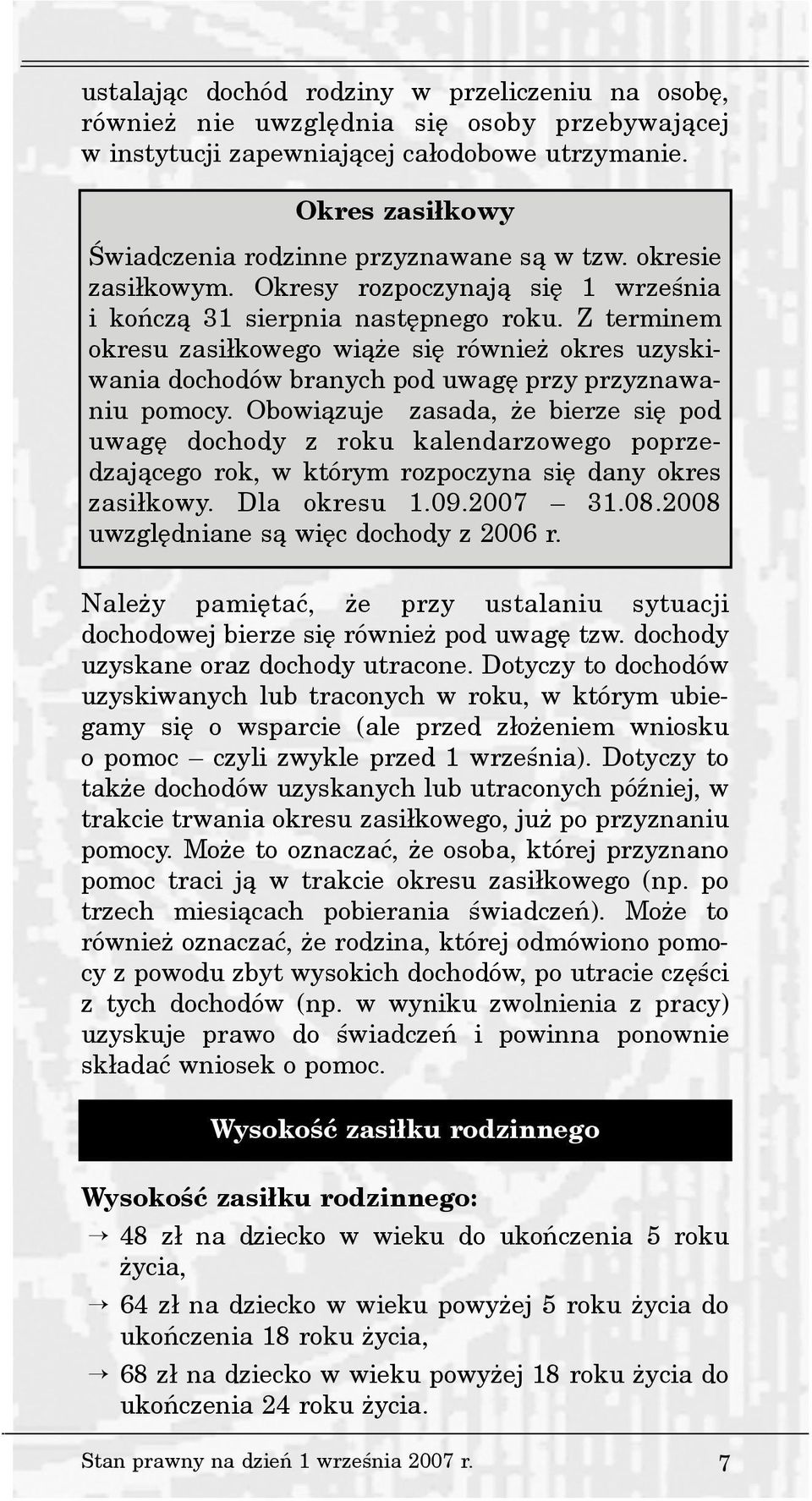 Z terminem okresu zasi³kowego wi¹ e siê równie okres uzyskiwania dochodów branych pod uwagê przy przyznawaniu pomocy.