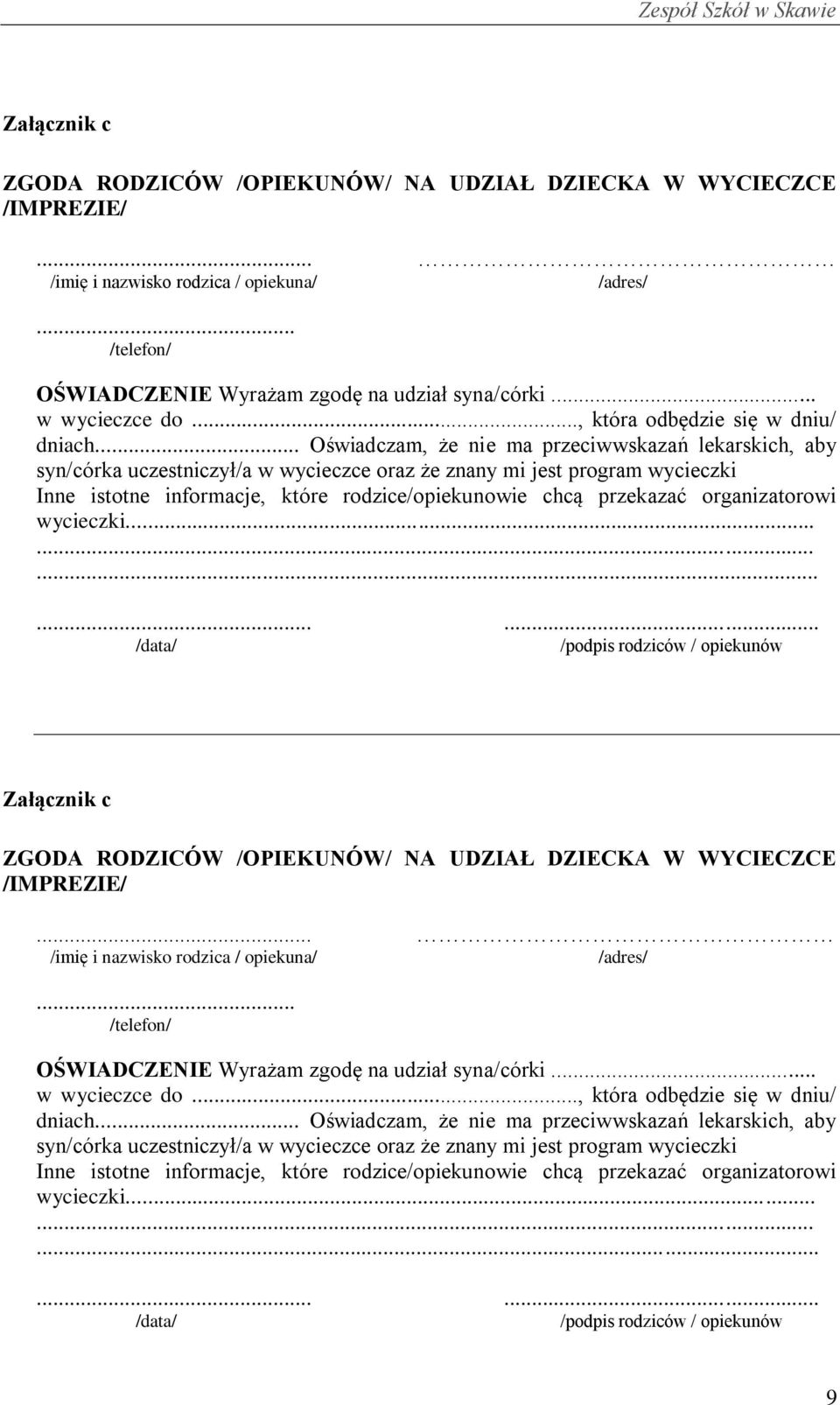 .. Oświadczam, że nie ma przeciwwskazań lekarskich, aby syn/córka uczestniczył/a w wycieczce oraz że znany mi jest program wycieczki Inne istotne informacje, które rodzice/opiekunowie chcą przekazać