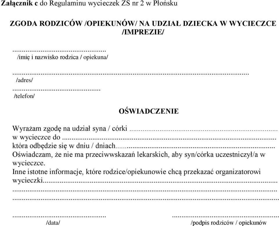 .. która odbędzie się w dniu / dniach... Oświadczam, że nie ma przeciwwskazań lekarskich, aby syn/córka uczestniczył/a w wycieczce.