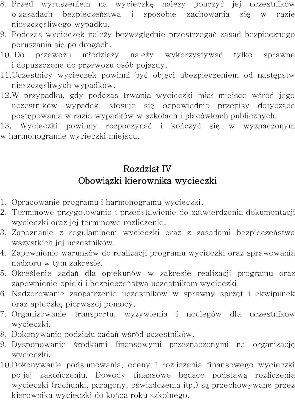 11. Uczestnicy wycieczek powinni być objęci ubezpieczeniem od następstw nieszczęśliwych wypadków. 12.