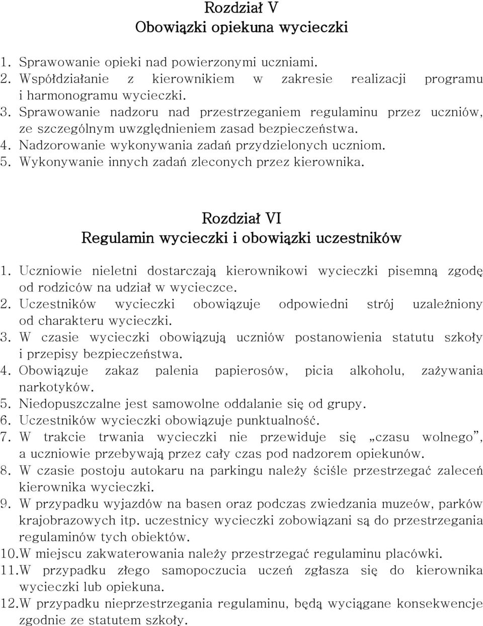 Wykonywanie innych zadań zleconych przez kierownika. Rozdział VI Regulamin wycieczki i obowiązki uczestników 1.