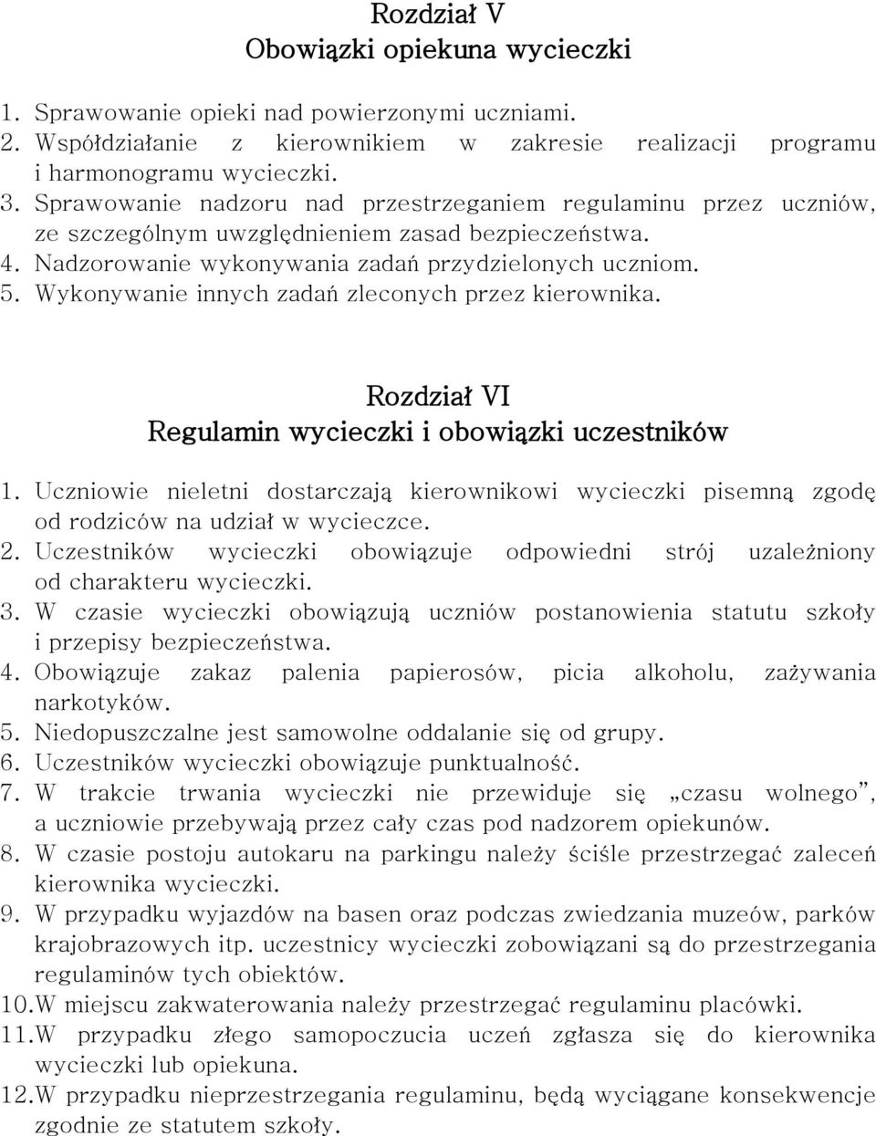 Wykonywanie innych zadań zleconych przez kierownika. Rozdział VI Regulamin wycieczki i obowiązki uczestników 1.