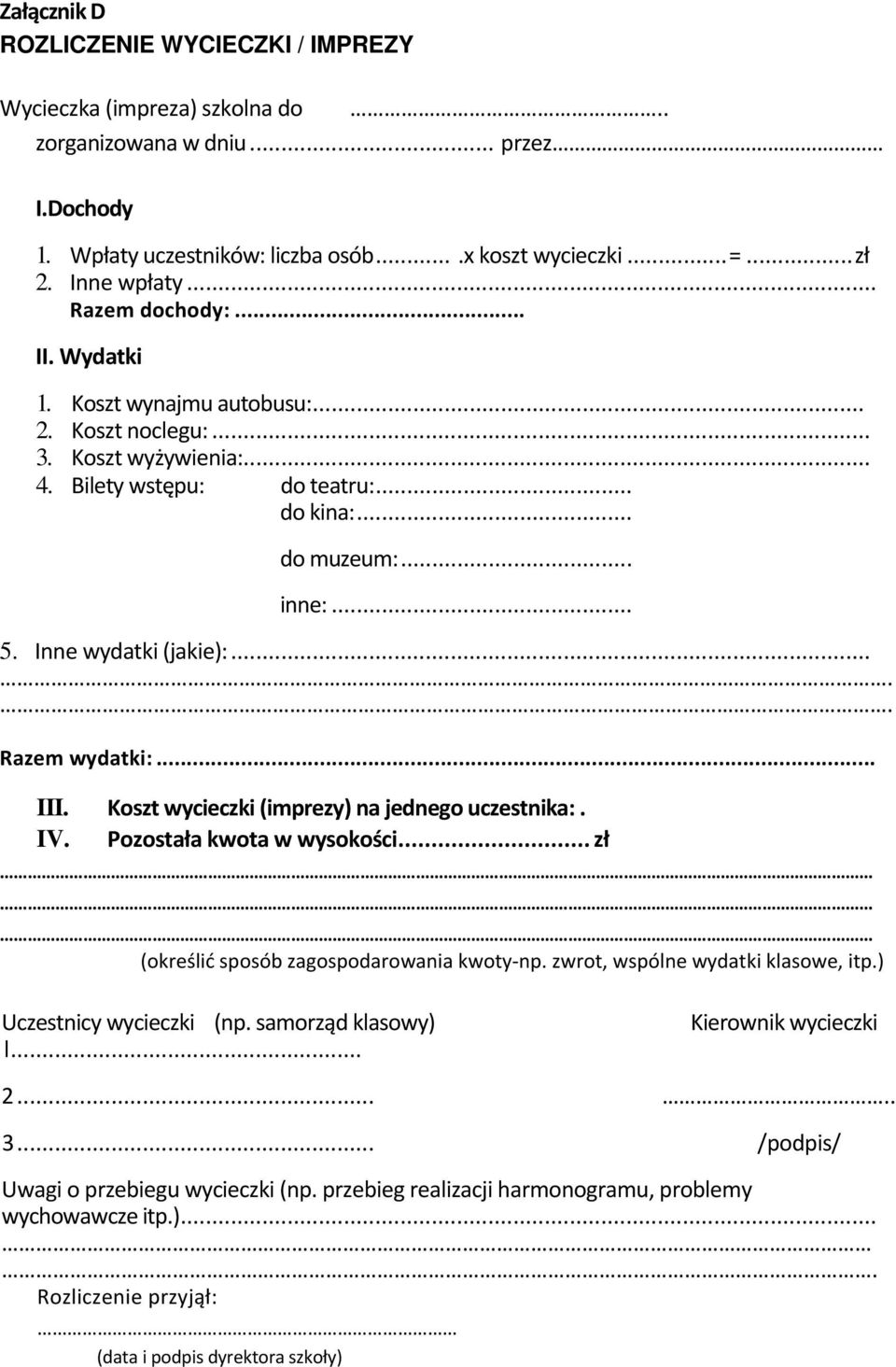 .... Razem wydatki:... III. Koszt wycieczki (imprezy) na jednego uczestnika:. IV. Pozostała kwota w wysokości... zł (określić sposób zagospodarowania kwoty np. zwrot, wspólne wydatki klasowe, itp.