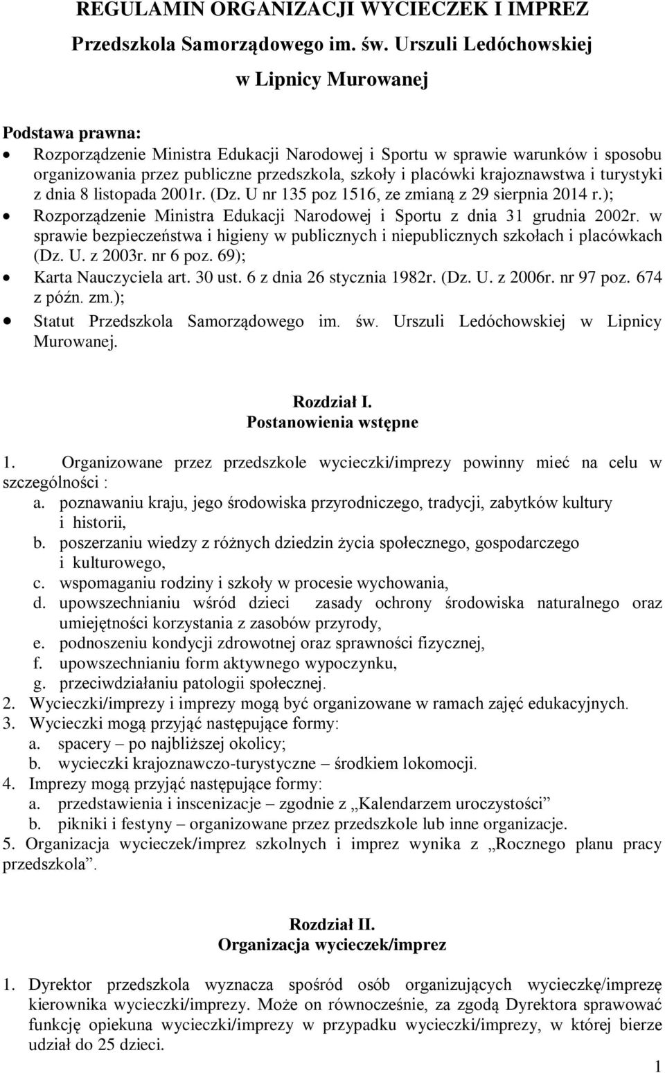 placówki krajoznawstwa i turystyki z dnia 8 listopada 2001r. (Dz. U nr 135 poz 1516, ze zmianą z 29 sierpnia 2014 r.); Rozporządzenie Ministra Edukacji Narodowej i Sportu z dnia 31 grudnia 2002r.