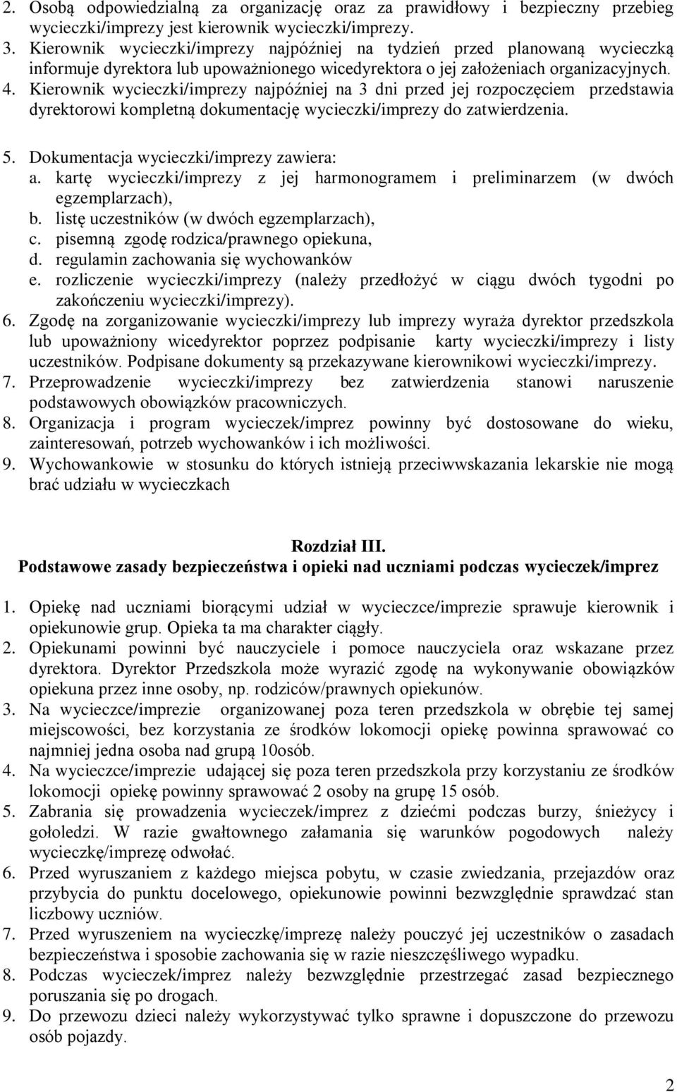 Kierownik wycieczki/imprezy najpóźniej na 3 dni przed jej rozpoczęciem przedstawia dyrektorowi kompletną dokumentację wycieczki/imprezy do zatwierdzenia. 5. Dokumentacja wycieczki/imprezy zawiera: a.