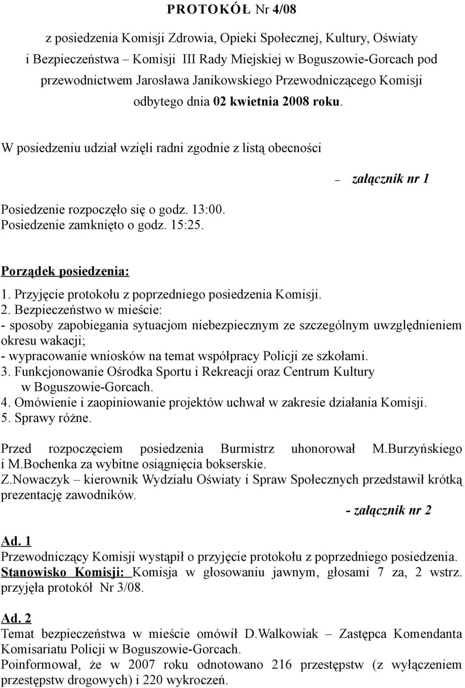 załącznik nr 1 Porządek posiedzenia: 1. Przyjęcie protokołu z poprzedniego posiedzenia Komisji. 2.