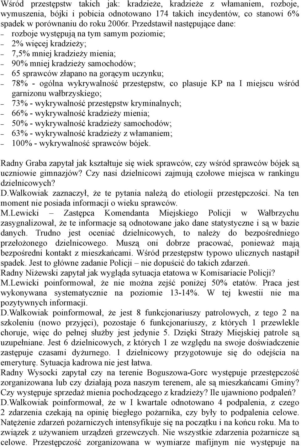ogólna wykrywalność przestępstw, co plasuje KP na I miejscu wśród garnizonu wałbrzyskiego; 73% - wykrywalność przestępstw kryminalnych; 66% - wykrywalność kradzieży mienia; 50% - wykrywalność