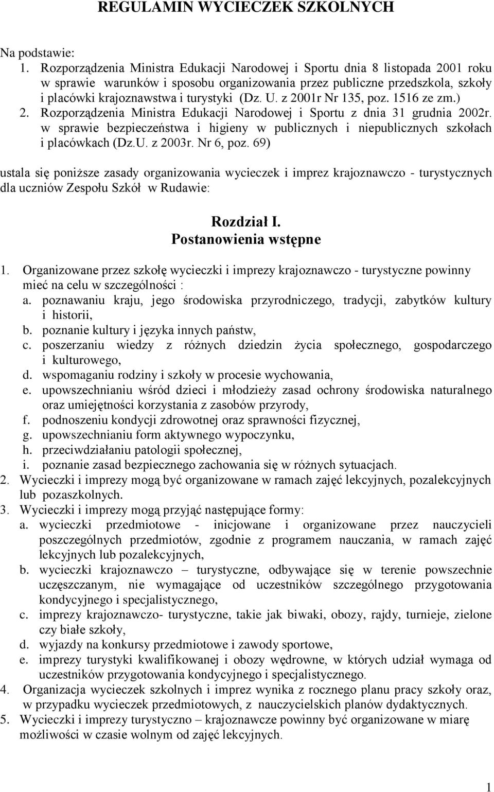 U. z 2001r Nr 135, poz. 1516 ze zm.) 2. Rozporządzenia Ministra Edukacji Narodowej i Sportu z dnia 31 grudnia 2002r.