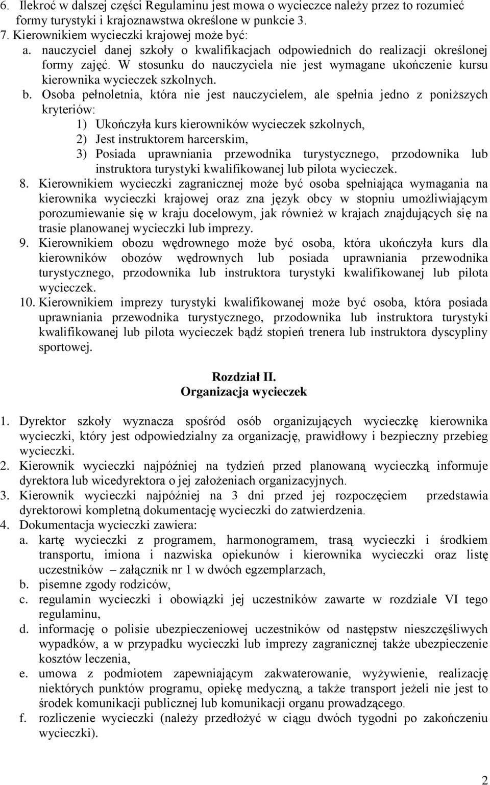 Osoba pełnoletnia, która nie jest nauczycielem, ale spełnia jedno z poniższych kryteriów: 1) Ukończyła kurs kierowników wycieczek szkolnych, 2) Jest instruktorem harcerskim, 3) Posiada uprawniania