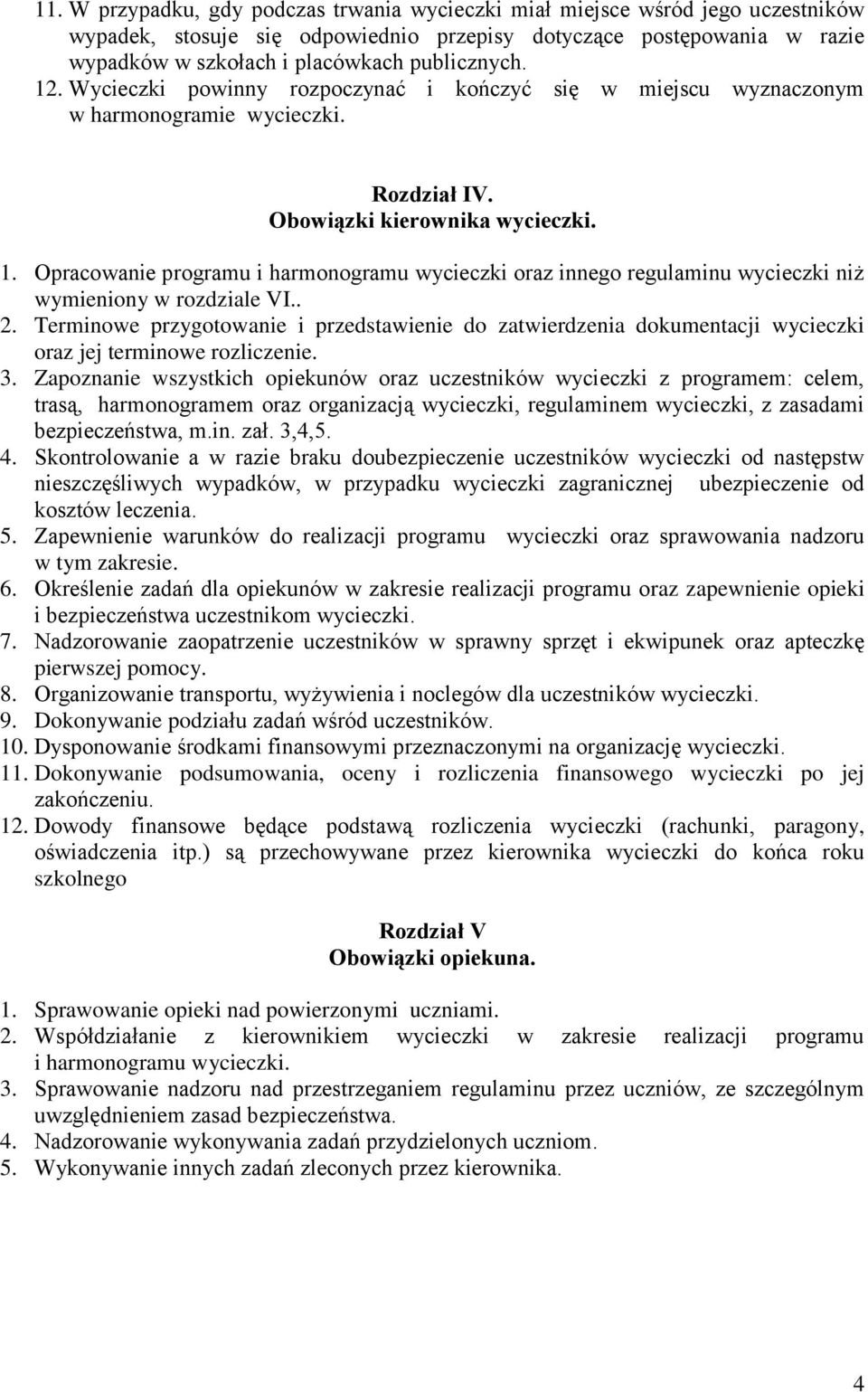 . 2. Terminowe przygotowanie i przedstawienie do zatwierdzenia dokumentacji wycieczki oraz jej terminowe rozliczenie. 3.