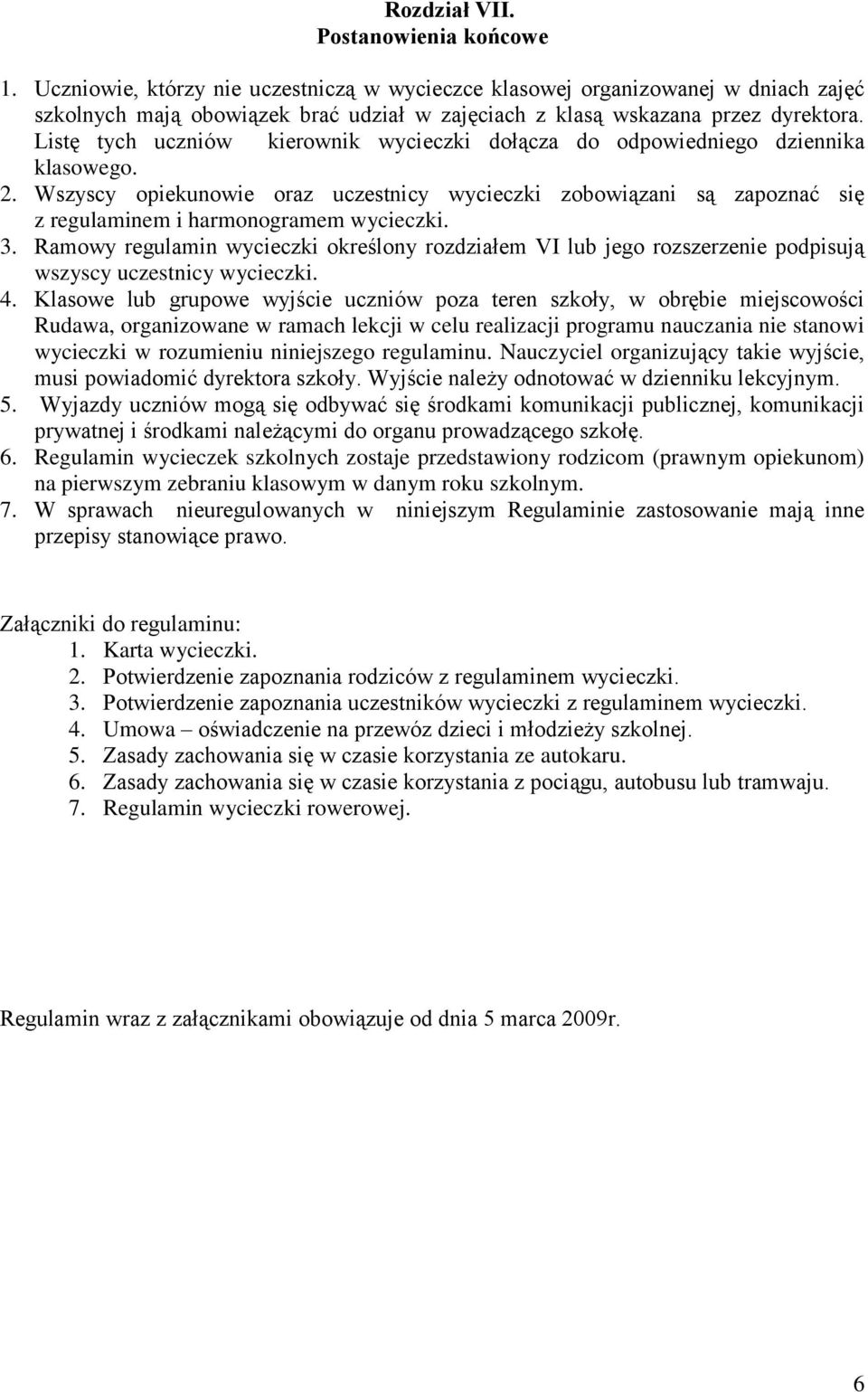 Listę tych uczniów kierownik wycieczki dołącza do odpowiedniego dziennika klasowego. 2.