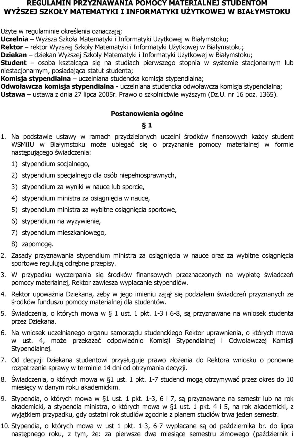 Student osoba kształcąca się na studiach pierwszego stopnia w systemie stacjonarnym lub niestacjonarnym, posiadająca statut studenta; Komisja stypendialna uczelniana studencka komisja stypendialna;