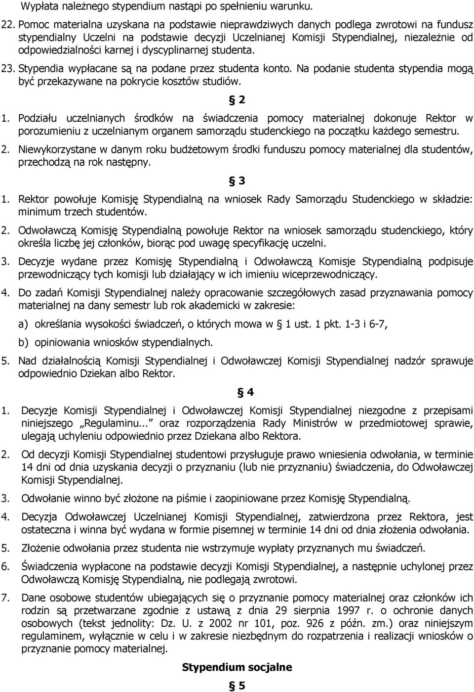 karnej i dyscyplinarnej studenta. 23. Stypendia wypłacane są na podane przez studenta konto. Na podanie studenta stypendia mogą być przekazywane na pokrycie kosztów studiów. 2 1.