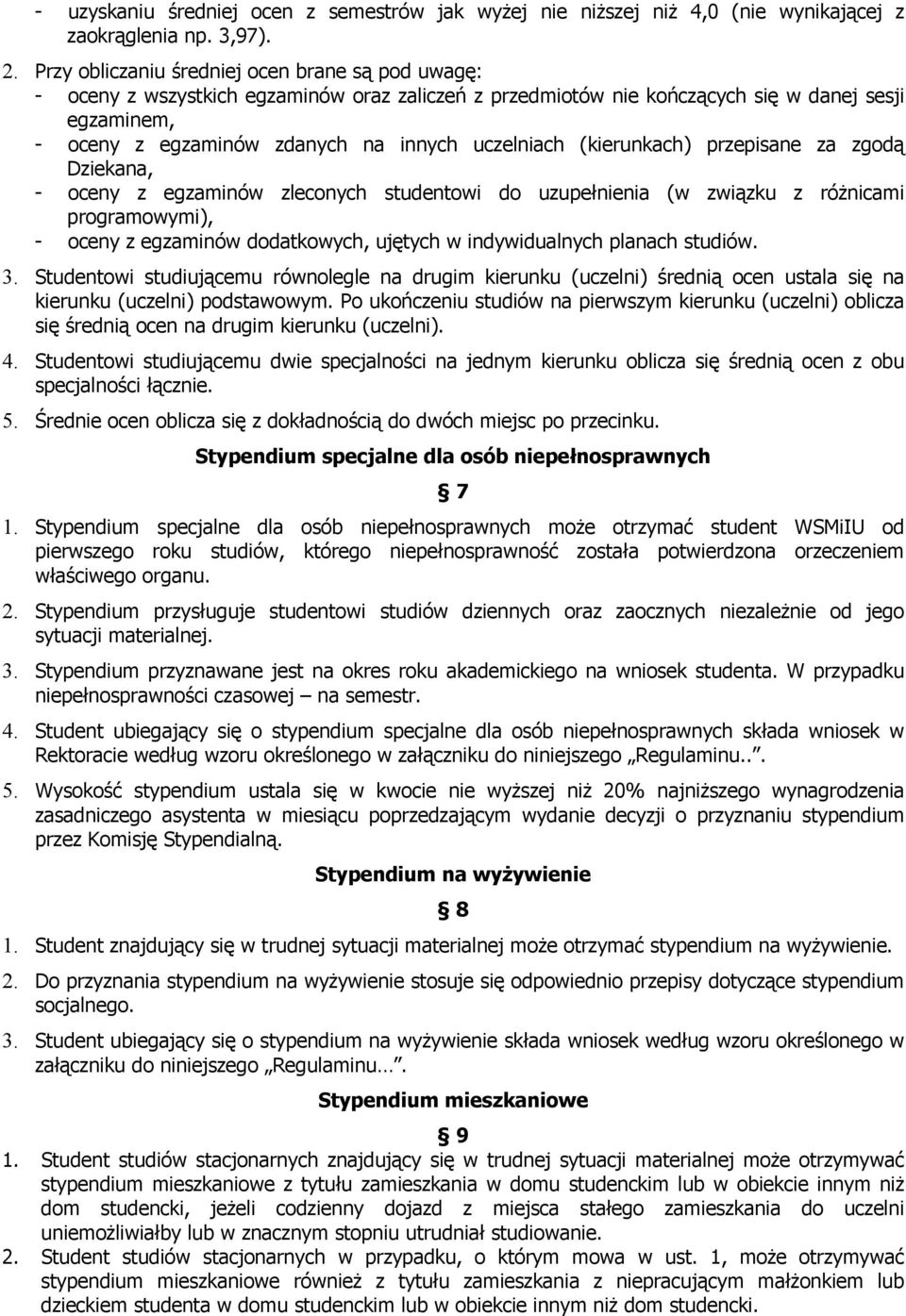 uczelniach (kierunkach) przepisane za zgodą Dziekana, - oceny z egzaminów zleconych studentowi do uzupełnienia (w związku z różnicami programowymi), - oceny z egzaminów dodatkowych, ujętych w