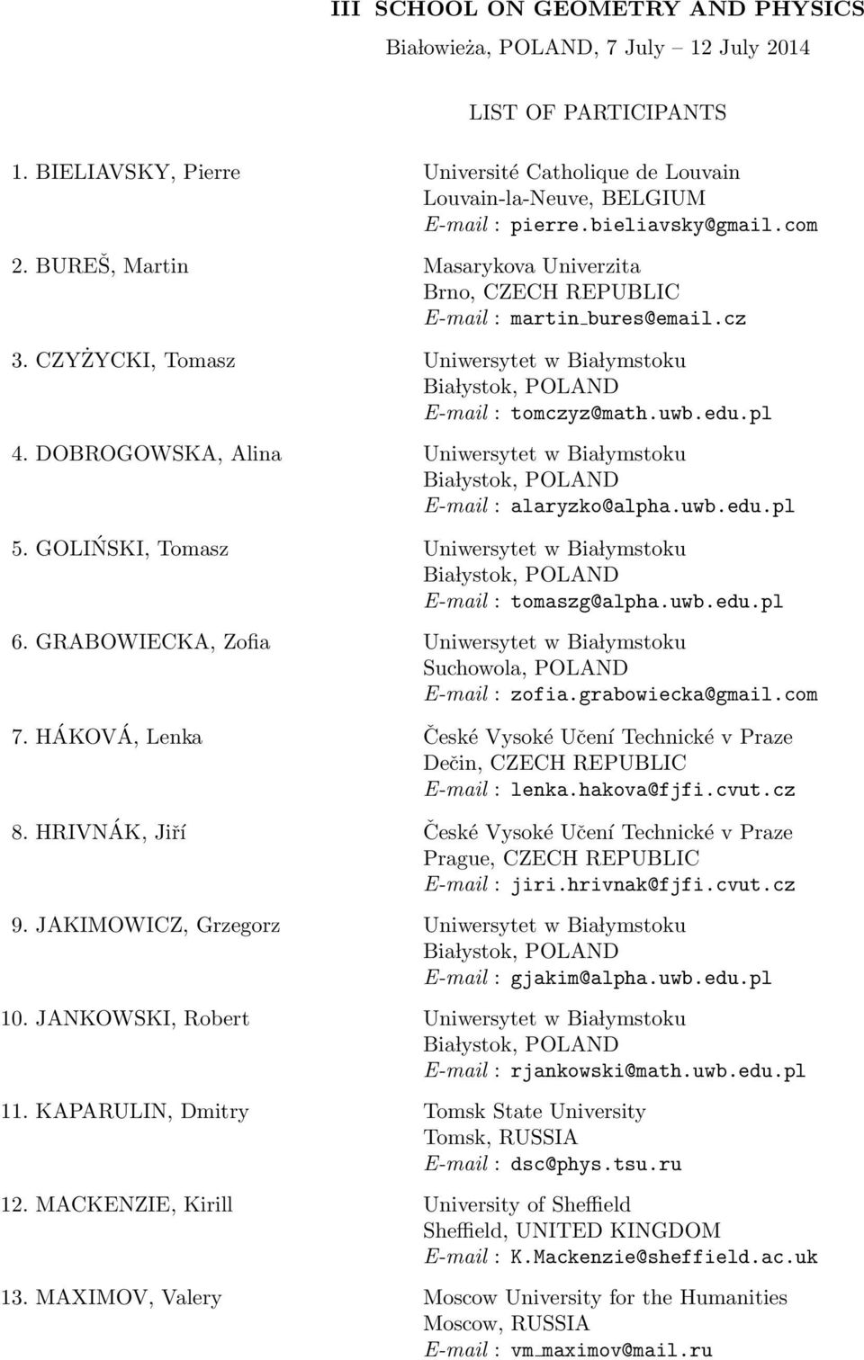DOBROGOWSKA, Alina Uniwersytet w Bia lymstoku E-mail : alaryzko@alpha.uwb.edu.pl 5. GOLIŃSKI, Tomasz Uniwersytet w Bia lymstoku E-mail : tomaszg@alpha.uwb.edu.pl 6.
