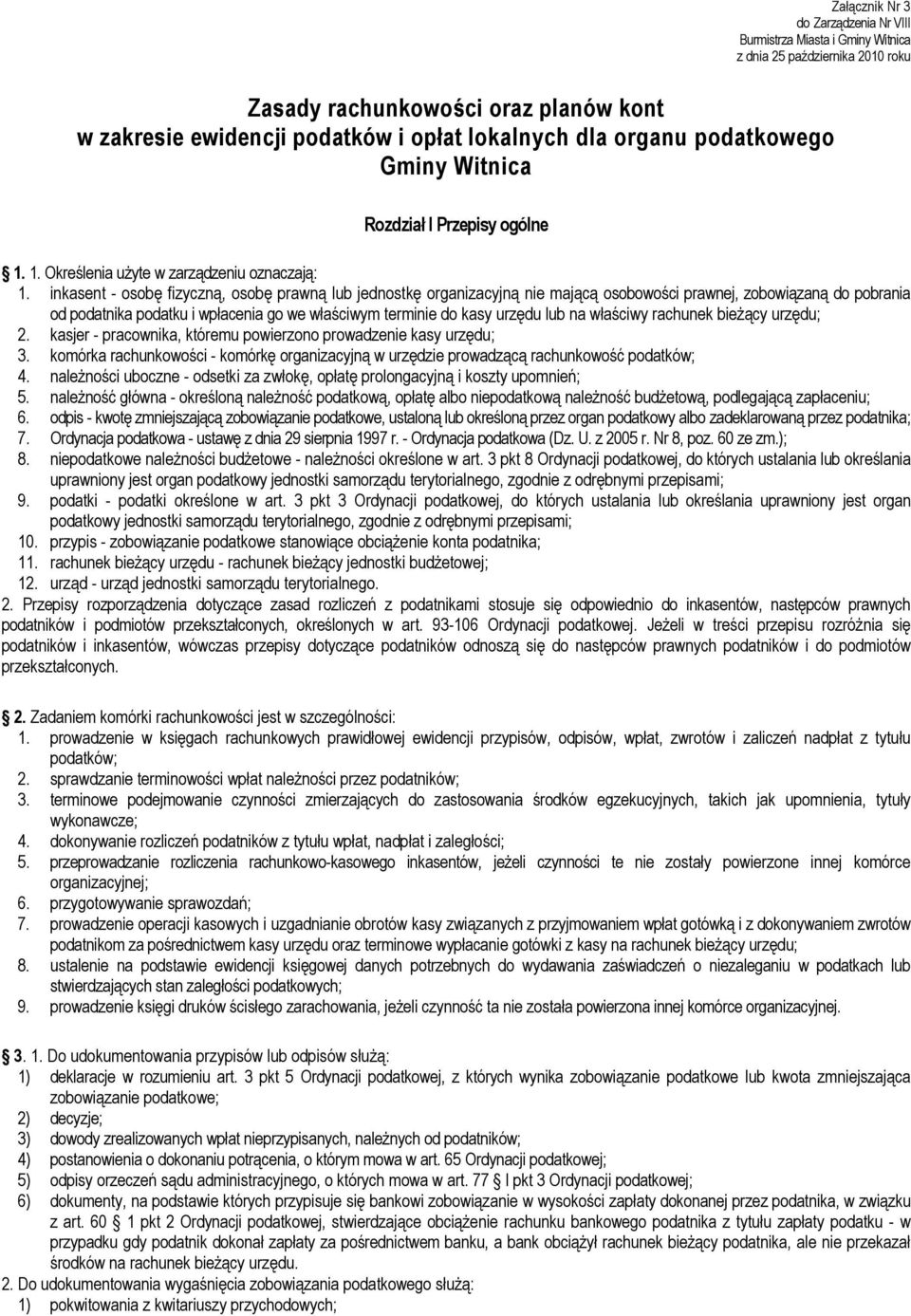 inkasent - osobę fizyczną, osobę prawną lub jednostkę organizacyjną nie mającą osobowości prawnej, zobowiązaną do pobrania od podatnika podatku i wpłacenia go we właściwym terminie do kasy urzędu lub