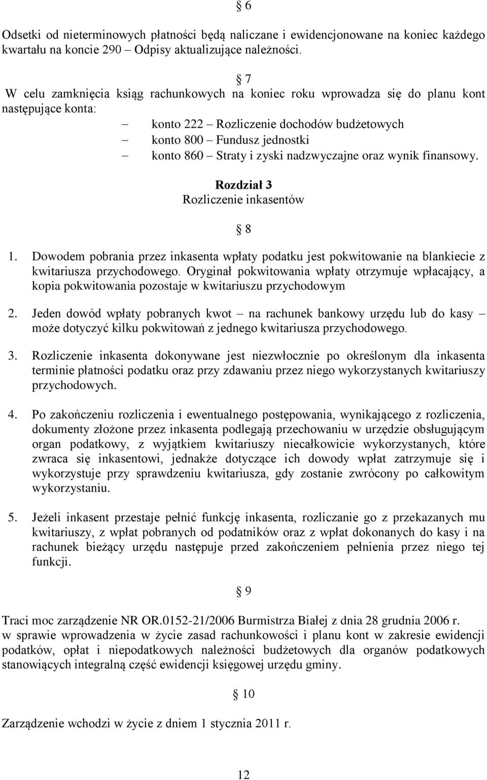 nadzwyczajne oraz wynik finansowy. Rozdział 3 Rozliczenie inkasentów 8 1. Dowodem pobrania przez inkasenta wpłaty podatku jest pokwitowanie na blankiecie z kwitariusza przychodowego.