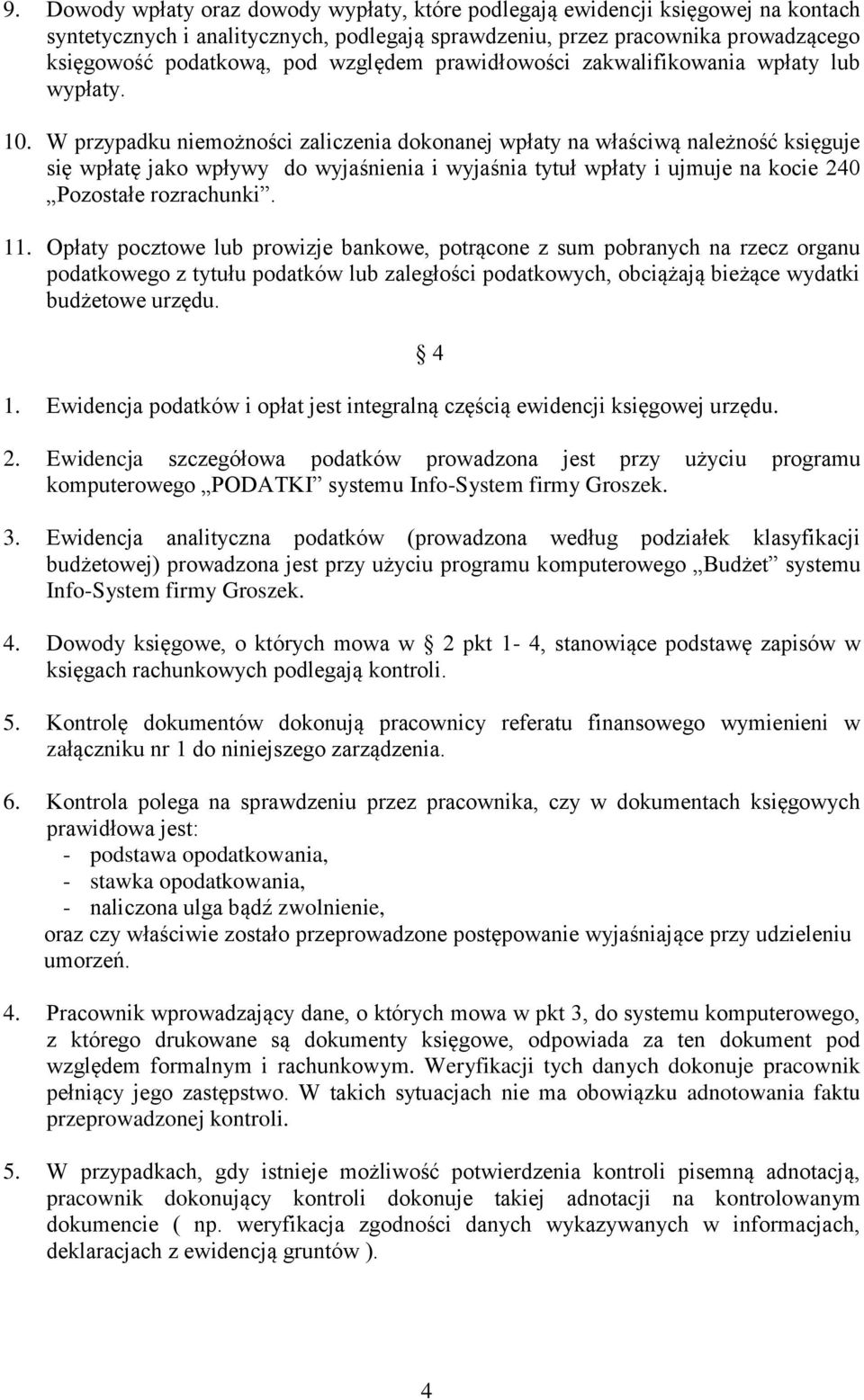 W przypadku niemożności zaliczenia dokonanej wpłaty na właściwą należność księguje się wpłatę jako wpływy do wyjaśnienia i wyjaśnia tytuł wpłaty i ujmuje na kocie 240 Pozostałe rozrachunki. 11.