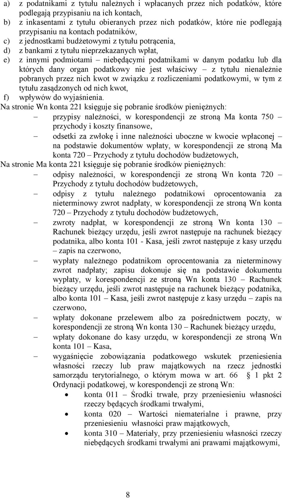 dla których dany organ podatkowy nie jest właściwy z tytułu nienależnie pobranych przez nich kwot w związku z rozliczeniami podatkowymi, w tym z tytułu zasądzonych od nich kwot, f) wpływów do