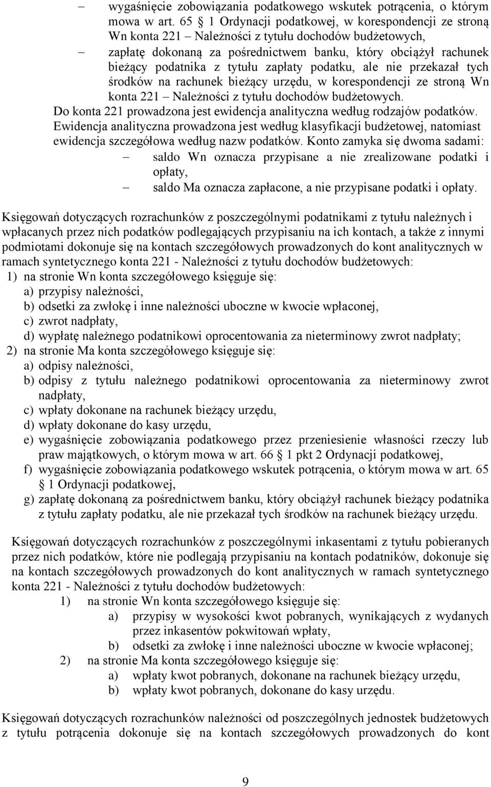 tytułu zapłaty podatku, ale nie przekazał tych środków na rachunek bieżący urzędu, w korespondencji ze stroną Wn konta 221 Należności z tytułu dochodów budżetowych.