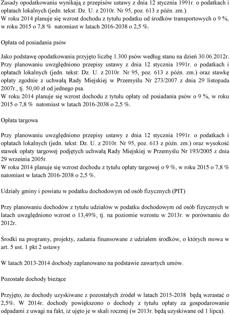 Opłata od posiadania psów Jako podstawę opodatkowania przyjęto liczbę 1.300 psów według stanu na dzień 30.06.2012r. Przy planowaniu uwzględniono przepisy ustawy z dnia 12 stycznia 1991r.