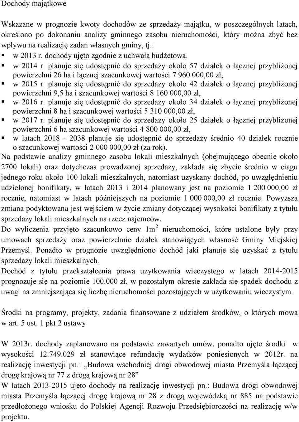 planuje się udostępnić do sprzedaży około 57 działek o łącznej przybliżonej powierzchni 26 ha i łącznej szacunkowej wartości 7 960 000,00 zł, w 2015 r.