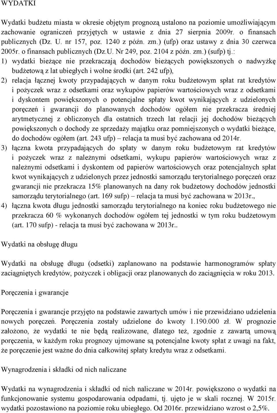 : 1) wydatki bieżące nie przekraczają dochodów bieżących powiększonych o nadwyżkę budżetową z lat ubiegłych i wolne środki (art.