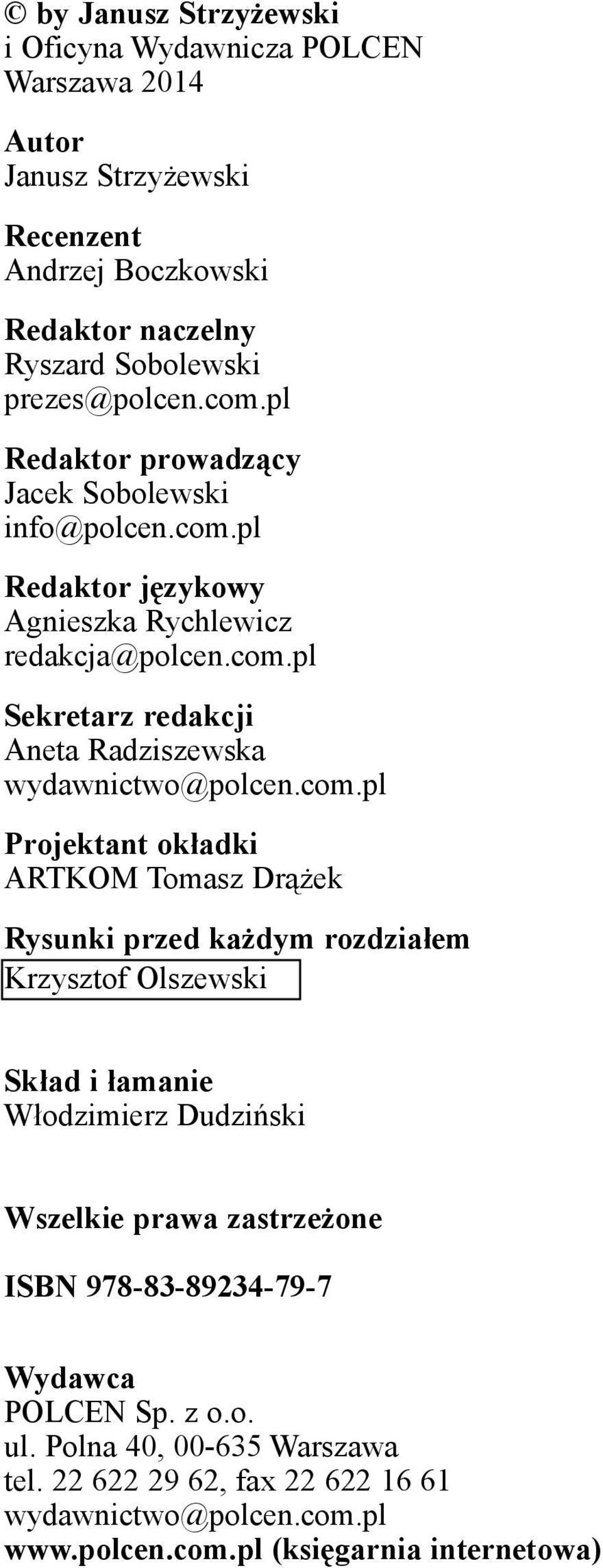 com.pl Projektant ok³adki ARTKOM Tomasz Dr¹ ek Rysunki przed ka dym rozdzia³em Krzysztof Olszewski Sk³ad i ³amanie W³odzimierz Dudziñski Wszelkie prawa zastrze one ISBN