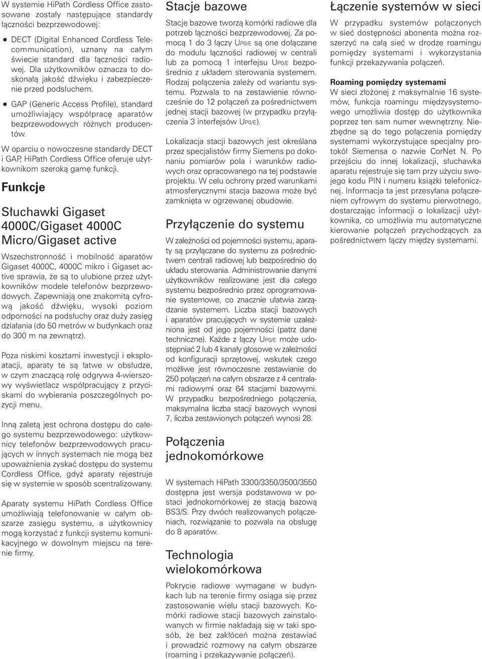 GAP (Generic Access Profile), standard umo liwiajàcy wspó prac aparatów bezprzewodowych ró nych producentów.
