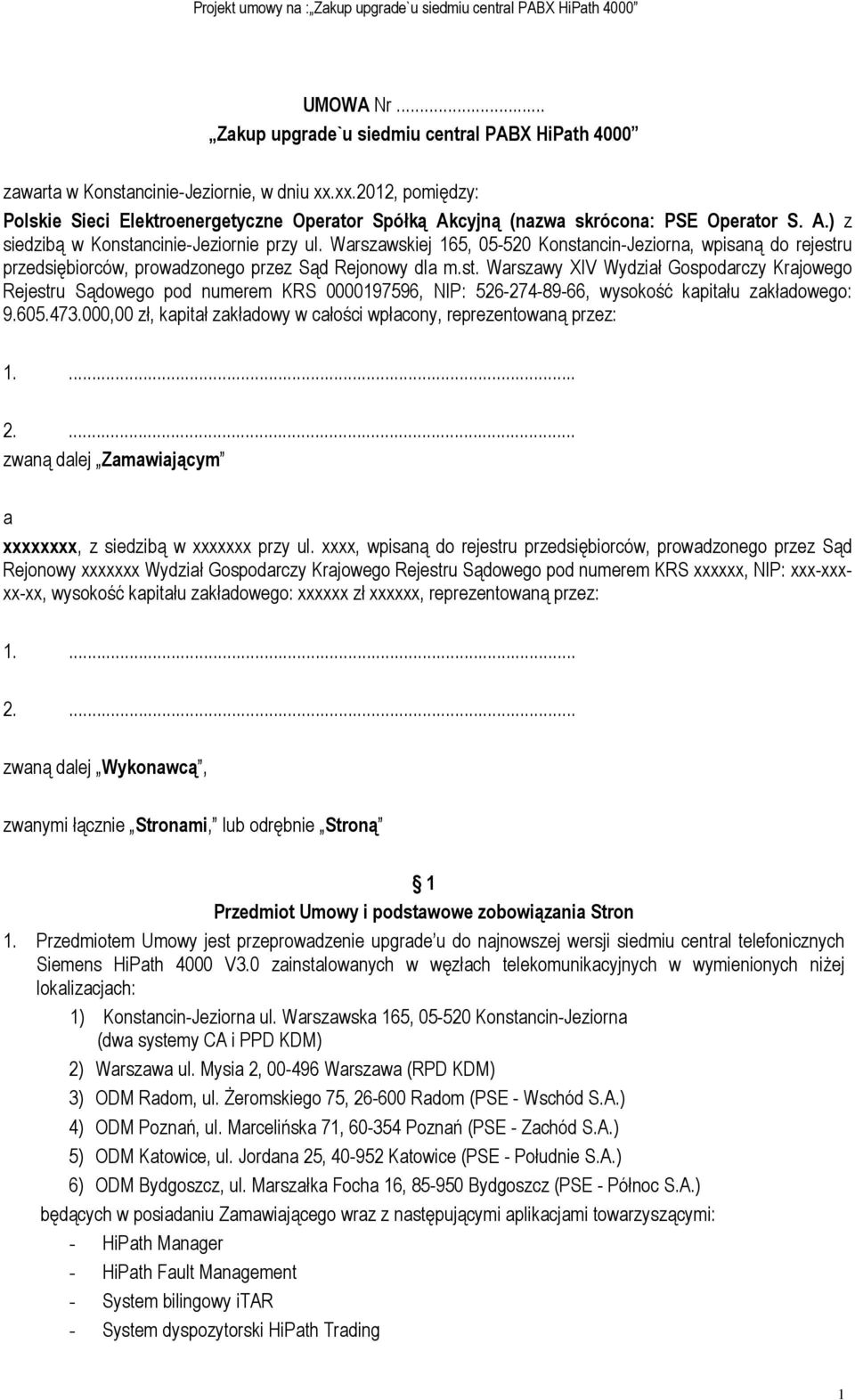 Warszawskiej 165, 05-520 Konstancin-Jeziorna, wpisaną do rejestru przedsiębiorców, prowadzonego przez Sąd Rejonowy dla m.st. Warszawy XIV Wydział Gospodarczy Krajowego Rejestru Sądowego pod numerem KRS 0000197596, NIP: 526-274-89-66, wysokość kapitału zakładowego: 9.