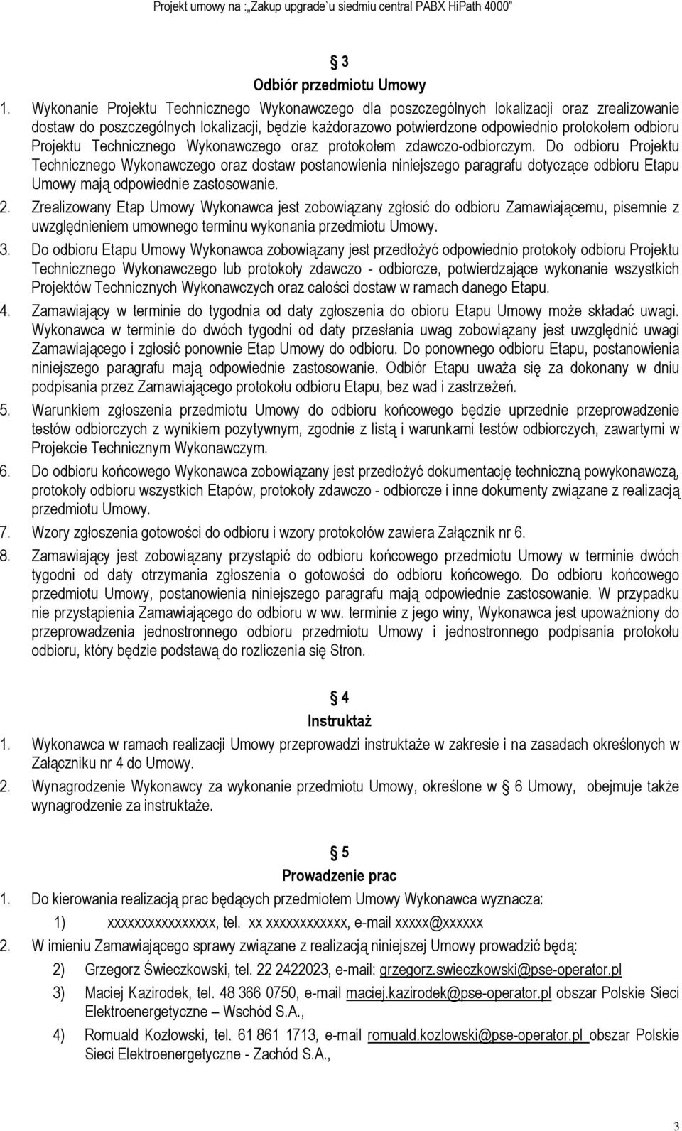 Projektu Technicznego Wykonawczego oraz protokołem zdawczo-odbiorczym.