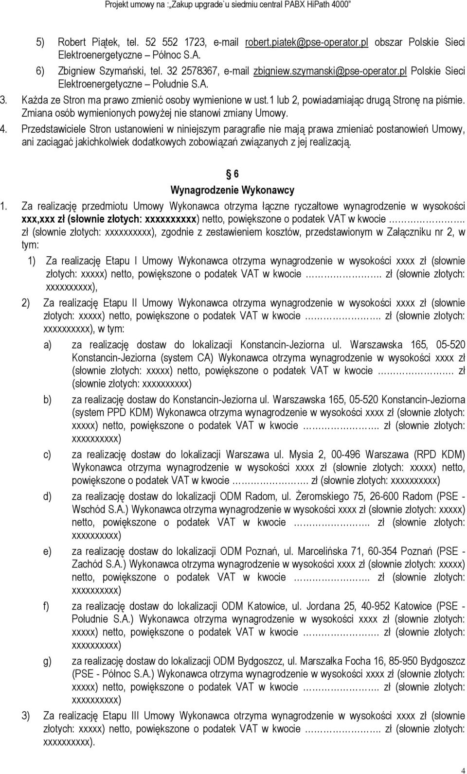 Zmiana osób wymienionych powyżej nie stanowi zmiany Umowy. 4.