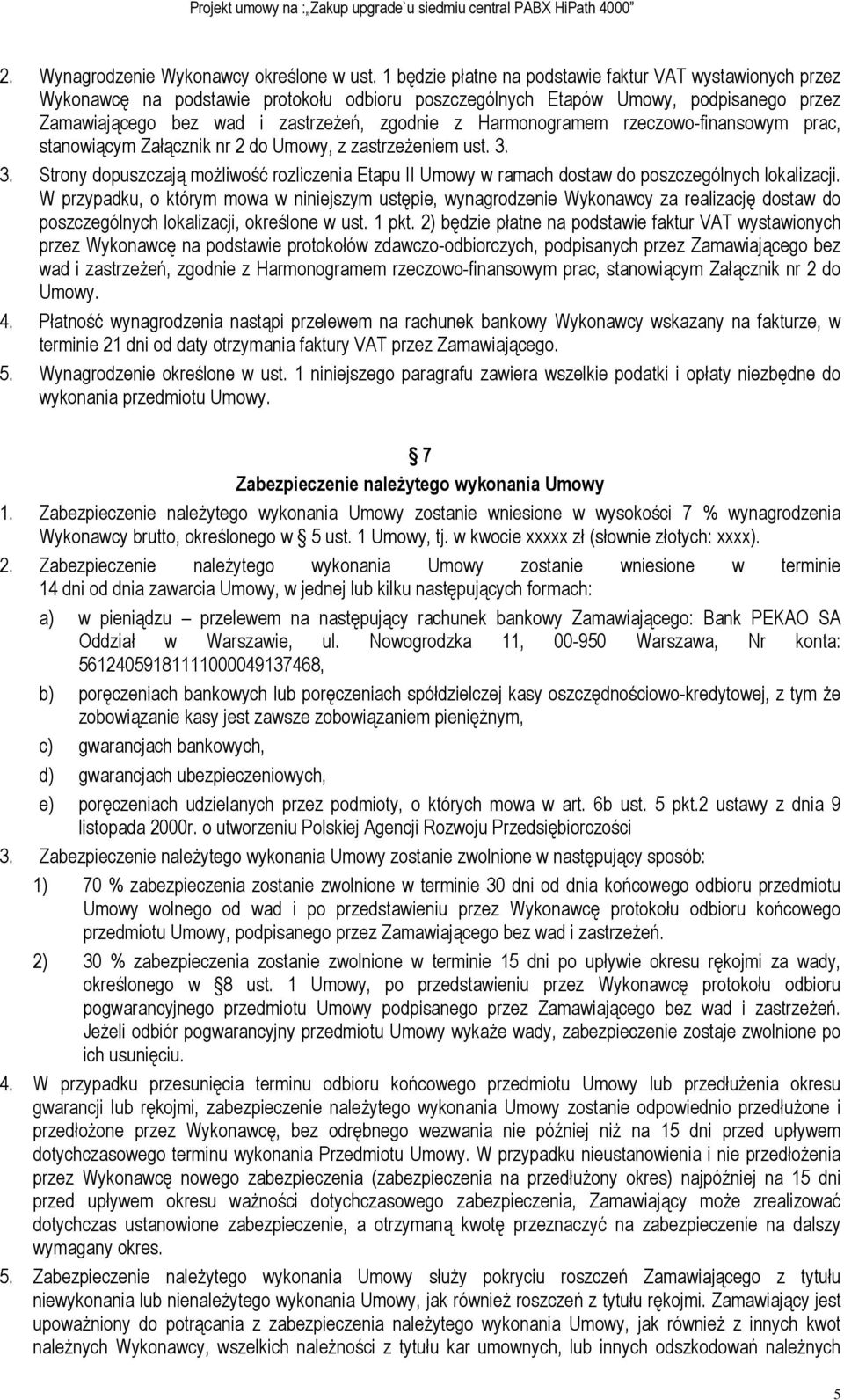 Harmonogramem rzeczowo-finansowym prac, stanowiącym Załącznik nr 2 do Umowy, z zastrzeżeniem ust. 3.